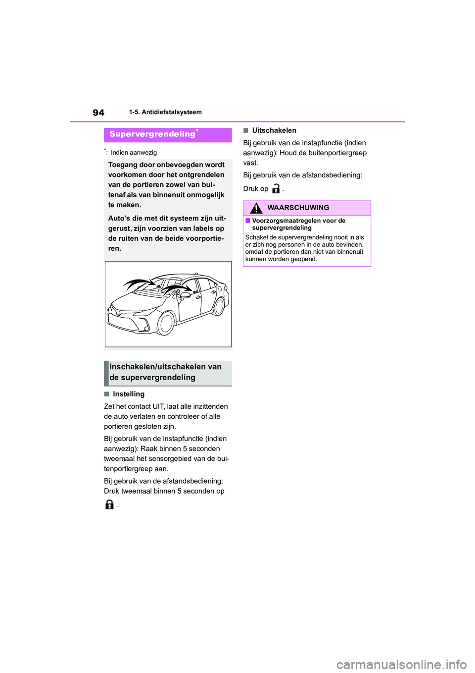 TOYOTA COROLLA HYBRID 2020 Instructieboekje (in Dutch) 94
COROLLA HV_TMMT_EE1-5. Antidiefstalsysteem
*: Indien aanwezig
■Instelling
Zet het contact UIT, laat alle inzittenden
de auto verlaten en controleer of alle
portieren gesloten zijn.
Bij gebruik TOYOTA COROLLA HYBRID 2020 Instructieboekje (in Dutch) 94
COROLLA HV_TMMT_EE1-5. Antidiefstalsysteem
*: Indien aanwezig
■Instelling
Zet het contact UIT, laat alle inzittenden
de auto verlaten en controleer of alle
portieren gesloten zijn.
Bij gebruik
