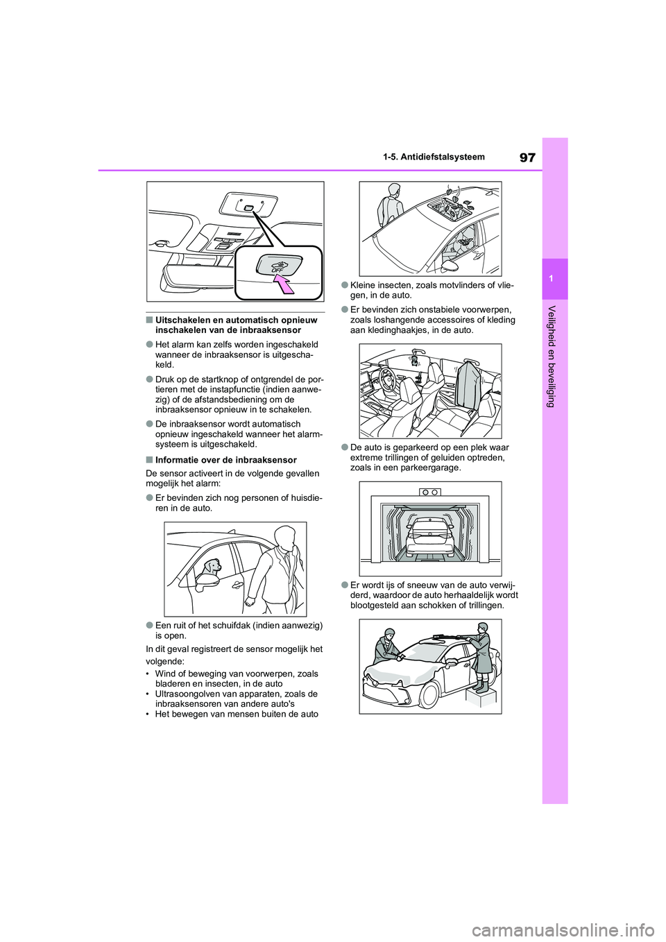 TOYOTA COROLLA HYBRID 2020 Instructieboekje (in Dutch) 97
1
COROLLA HV_TMMT_EE 1-5. Antidiefstalsysteem
Veiligheid en beveiliging
■Uitschakelen en automatisch opnieuw
inschakelen van de inbraaksensor
●Het alarm kan zelfs worden ingeschakeld
wanneer TOYOTA COROLLA HYBRID 2020 Instructieboekje (in Dutch) 97
1
COROLLA HV_TMMT_EE 1-5. Antidiefstalsysteem
Veiligheid en beveiliging
■Uitschakelen en automatisch opnieuw
inschakelen van de inbraaksensor
●Het alarm kan zelfs worden ingeschakeld
wanneer