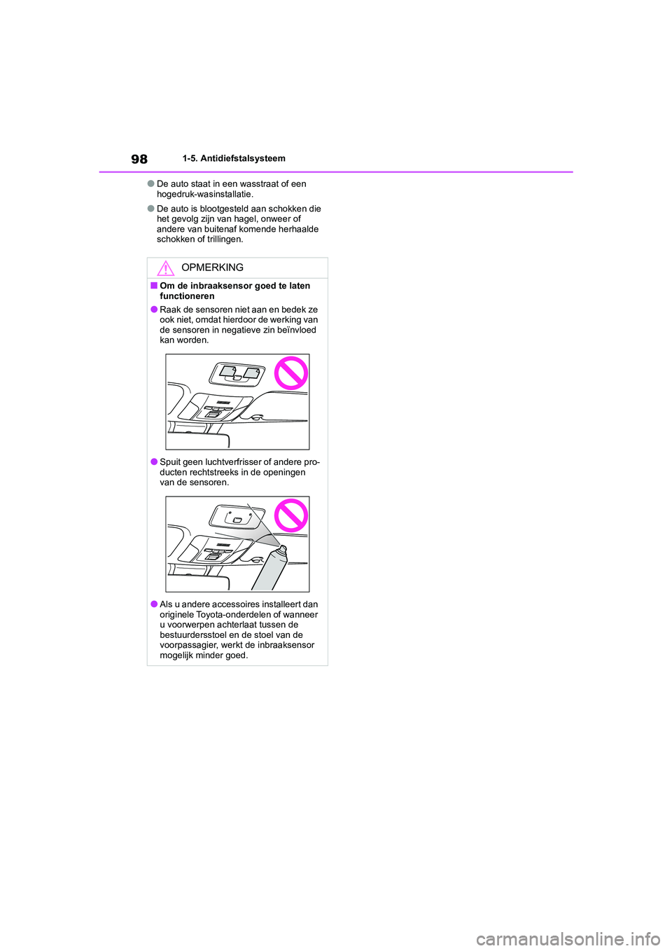 TOYOTA COROLLA HYBRID 2020 Instructieboekje (in Dutch) 98
COROLLA HV_TMMT_EE1-5. Antidiefstalsysteem
●De auto staat in een wasstraat of een
hogedruk-wasinstallatie.
●De auto is blootgesteld aan schokken die
het gevolg zijn van hagel, onweer of
ande TOYOTA COROLLA HYBRID 2020 Instructieboekje (in Dutch) 98
COROLLA HV_TMMT_EE1-5. Antidiefstalsysteem
●De auto staat in een wasstraat of een
hogedruk-wasinstallatie.
●De auto is blootgesteld aan schokken die
het gevolg zijn van hagel, onweer of
ande