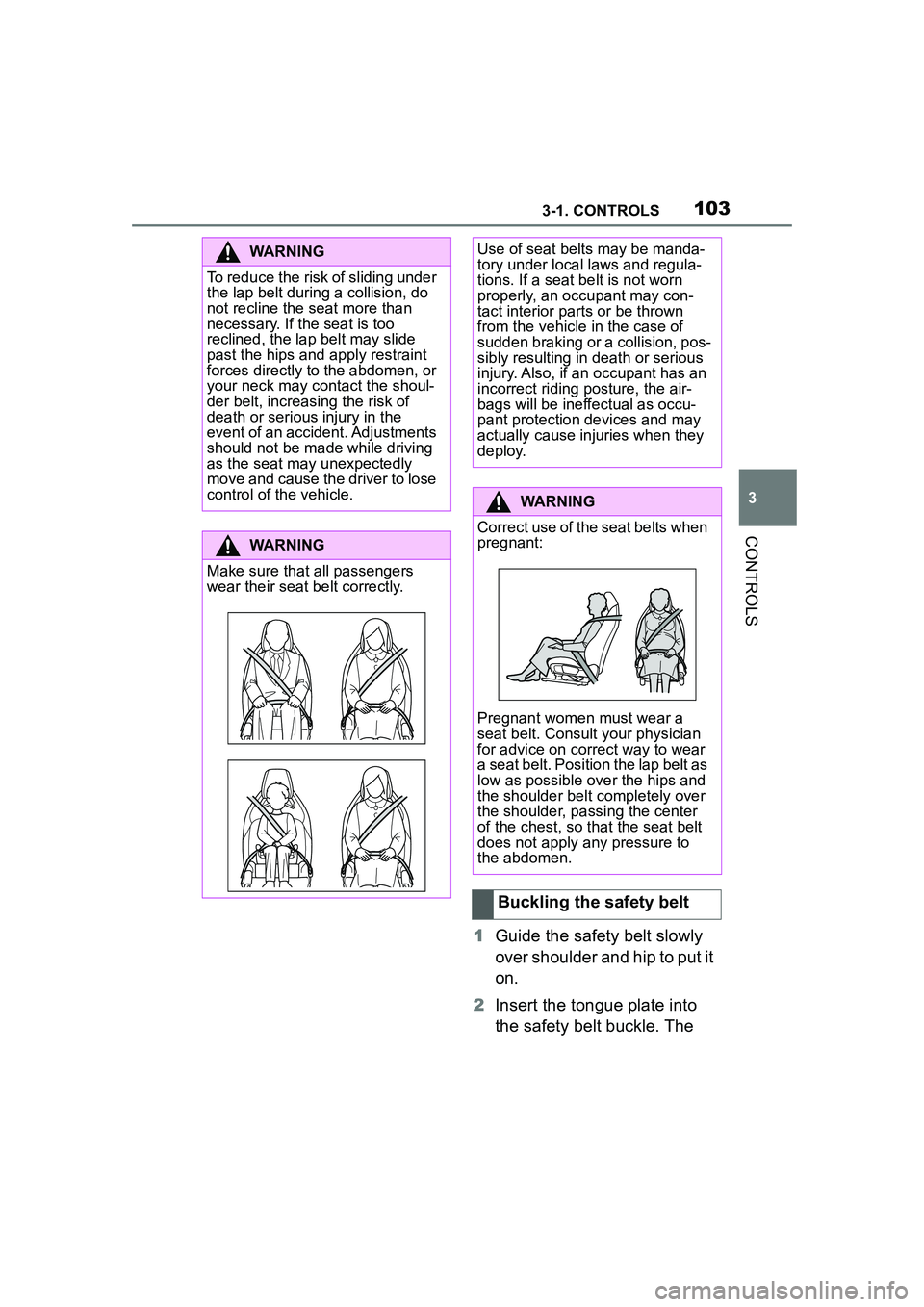 TOYOTA GR SUPRA 2022  Owners Manual 1033-1. CONTROLS
3
CONTROLS
1Guide the safety belt slowly 
over shoulder and hip to put it 
on.
2 Insert the tongue plate into 
the safety belt buckle. The 
WARNING
To reduce the risk of sliding under