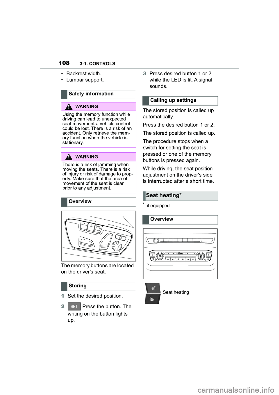 TOYOTA GR SUPRA 2022 Owners Manual 1083-1. CONTROLS
• Backrest width.
• Lumbar support.
The memory buttons are located
on the drivers seat.
1Set the desired position.
2 Press the button. The
writing on the button lights
up. 3
TOYOTA GR SUPRA 2022 Owners Manual 1083-1. CONTROLS
• Backrest width.
• Lumbar support.
The memory buttons are located
on the drivers seat.
1Set the desired position.
2 Press the button. The
writing on the button lights
up. 3