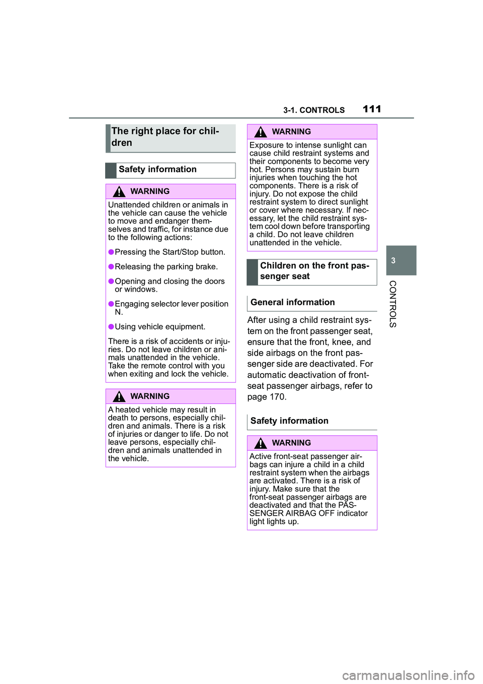 TOYOTA GR SUPRA 2022  Owners Manual 1113-1. CONTROLS
3
CONTROLS
After using a child restraint sys-
tem on the front passenger seat, 
ensure that the front, knee, and 
side airbags on the front pas-
senger side are deactivated. For 
auto