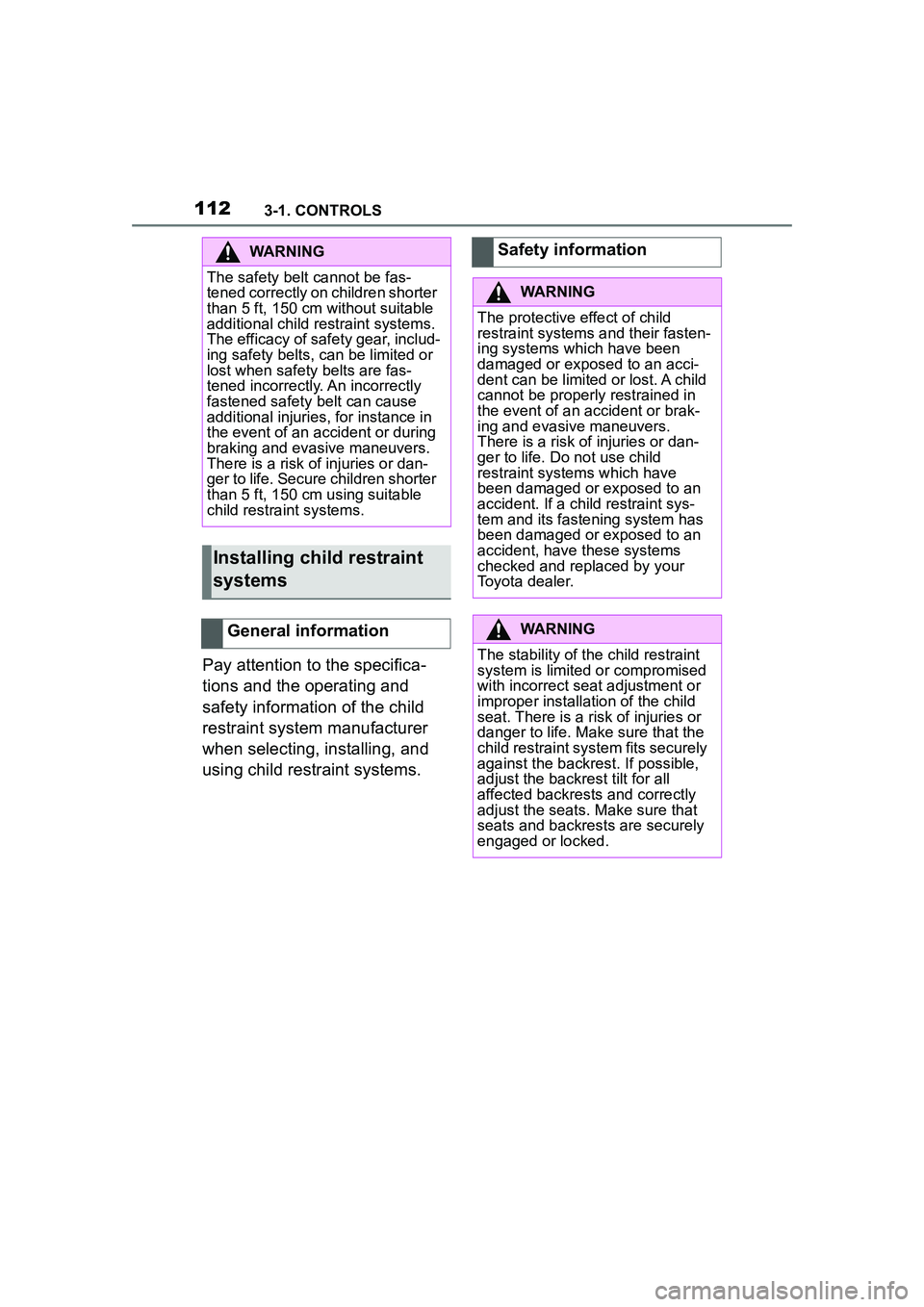 TOYOTA GR SUPRA 2022  Owners Manual 1123-1. CONTROLS
Pay attention to the specifica-
tions and the operating and 
safety information of the child 
restraint system manufacturer 
when selecting, installing, and 
using child restraint sys
