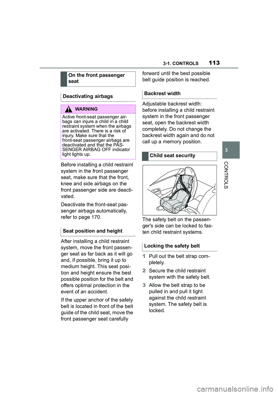 TOYOTA GR SUPRA 2022  Owners Manual 1133-1. CONTROLS
3
CONTROLS
Before installing a child restraint 
system in the front passenger 
seat, make sure that the front, 
knee and side airbags on the 
front passenger side are deacti-
vated.
D