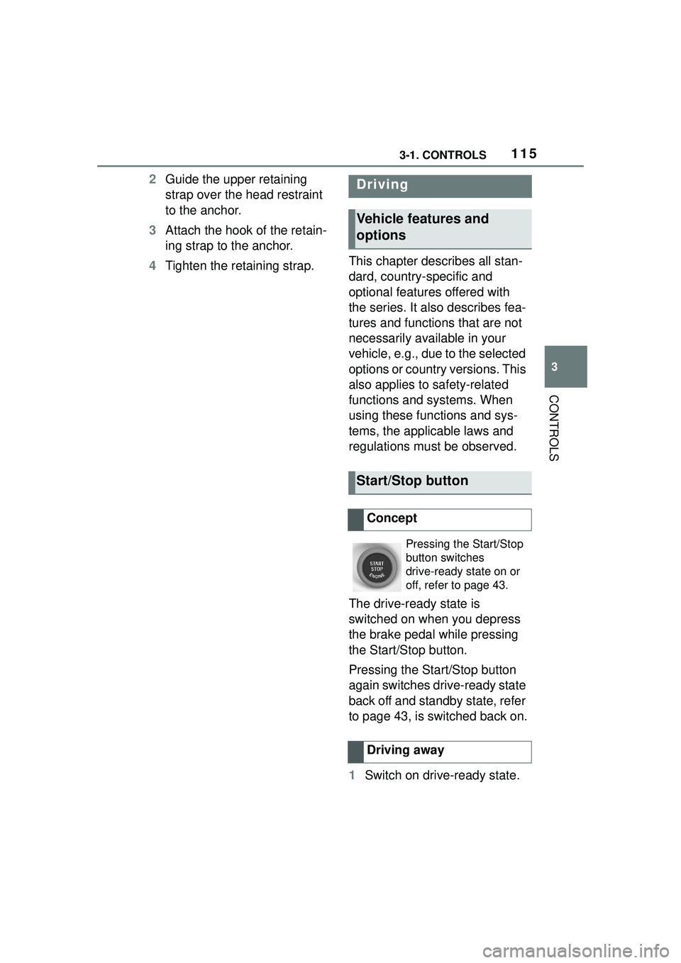 TOYOTA GR SUPRA 2022  Owners Manual 1153-1. CONTROLS
3
CONTROLS
2Guide the upper retaining 
strap over the head restraint 
to the anchor.
3 Attach the hook of the retain-
ing strap to the anchor.
4 Tighten the retaining strap. This chap