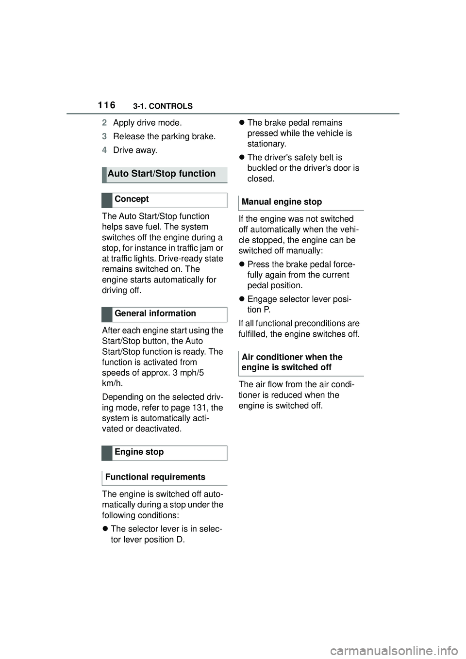 TOYOTA GR SUPRA 2022  Owners Manual 1163-1. CONTROLS
2Apply drive mode.
3 Release the parking brake.
4 Drive away.
The Auto Start/Stop function 
helps save fuel. The system 
switches off the engine during a 
stop, for instance in traffi