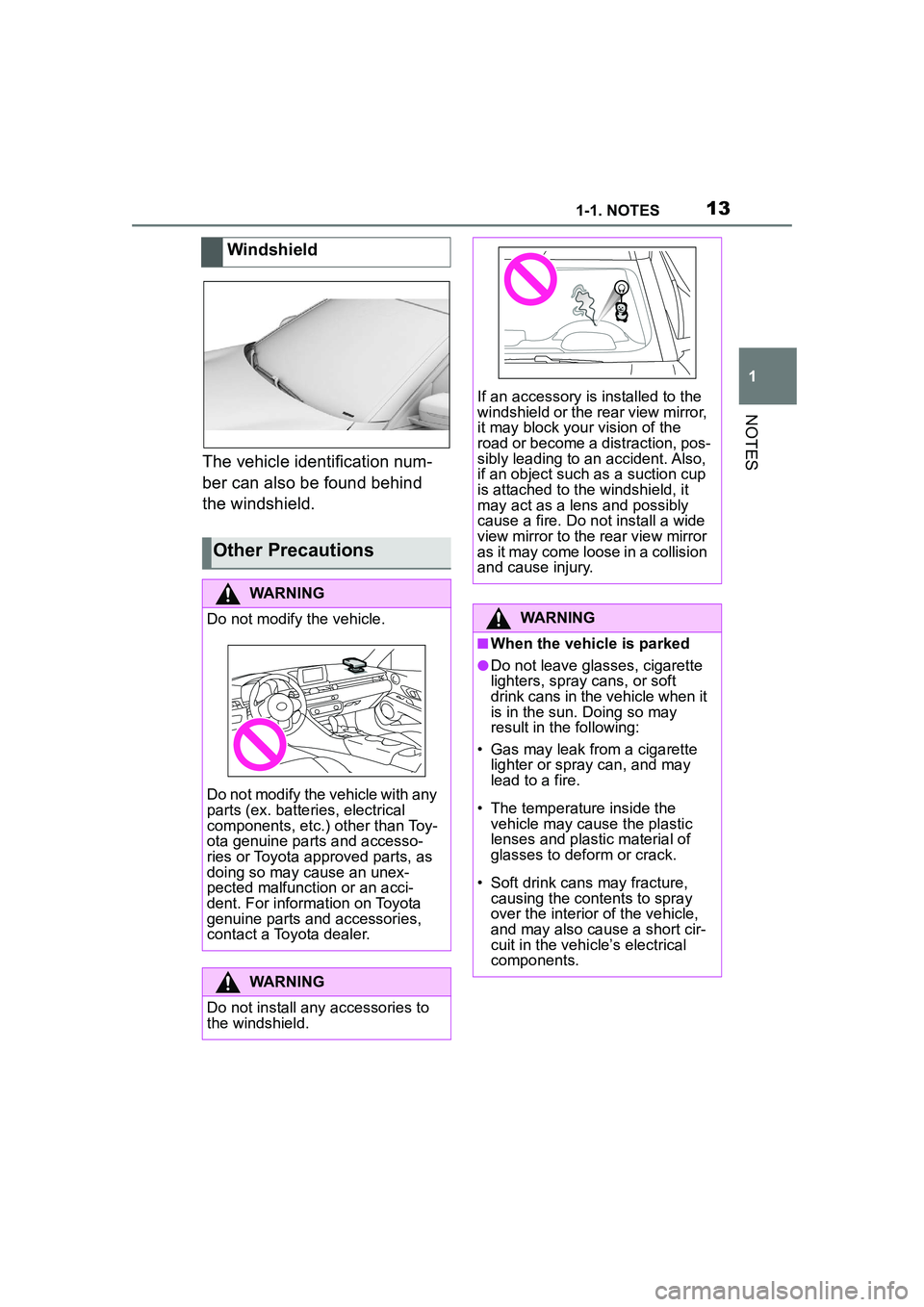 TOYOTA GR SUPRA 2022 User Guide 131-1. NOTES
1
NOTES
The vehicle identification num-
ber can also be found behind
the windshield.Windshield
Other Precautions
WARNING
Do not modify the vehicle.
Do not modify the vehicle with any
pa TOYOTA GR SUPRA 2022 User Guide 131-1. NOTES
1
NOTES
The vehicle identification num-
ber can also be found behind
the windshield.Windshield
Other Precautions
WARNING
Do not modify the vehicle.
Do not modify the vehicle with any
pa