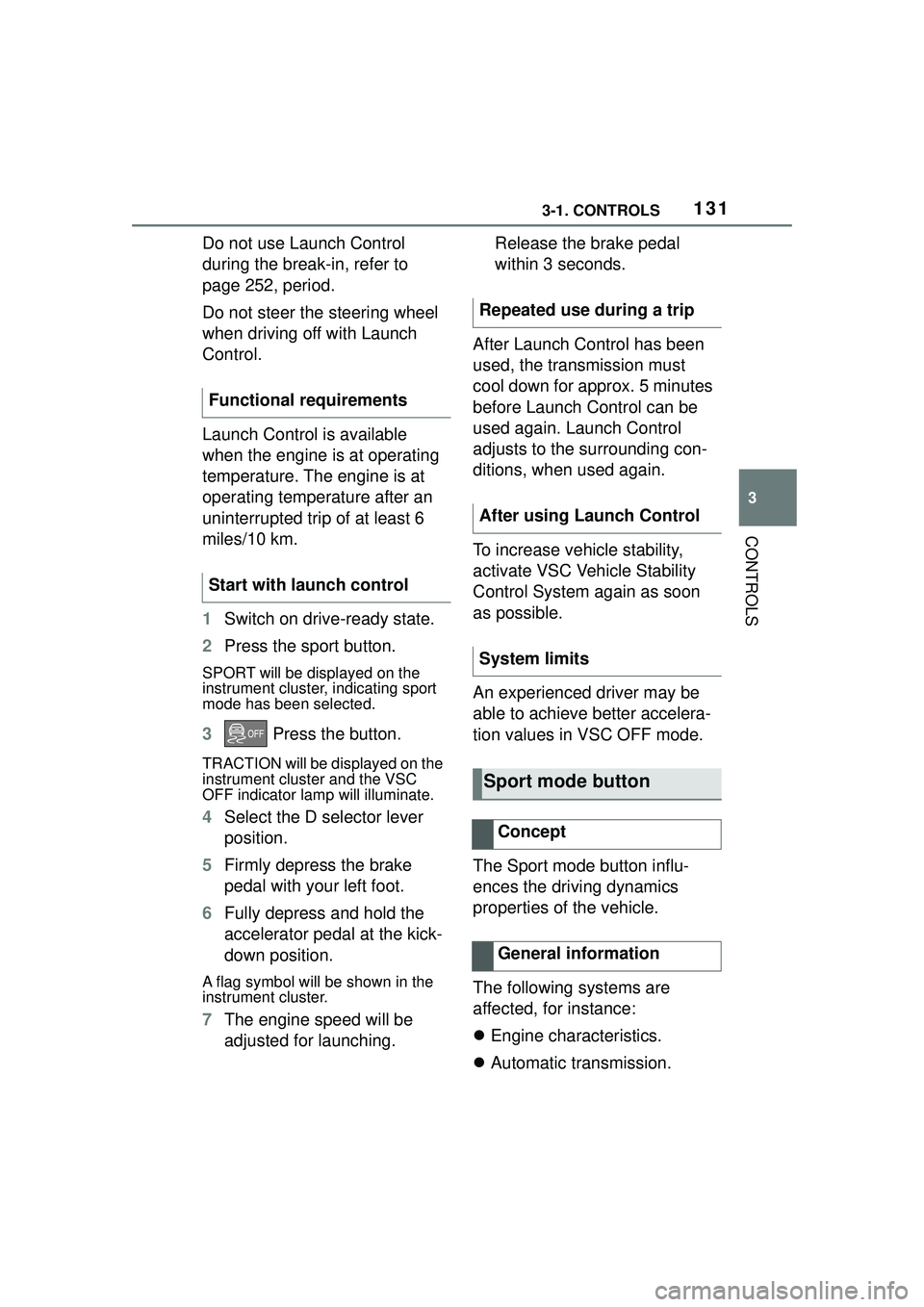 TOYOTA GR SUPRA 2022 Owners Manual 1313-1. CONTROLS
3
CONTROLS
Do not use Launch Control
during the break-in, refer to
page 252, period.
Do not steer the steering wheel
when driving off with Launch
Control.
Launch Control is availa TOYOTA GR SUPRA 2022 Owners Manual 1313-1. CONTROLS
3
CONTROLS
Do not use Launch Control
during the break-in, refer to
page 252, period.
Do not steer the steering wheel
when driving off with Launch
Control.
Launch Control is availa