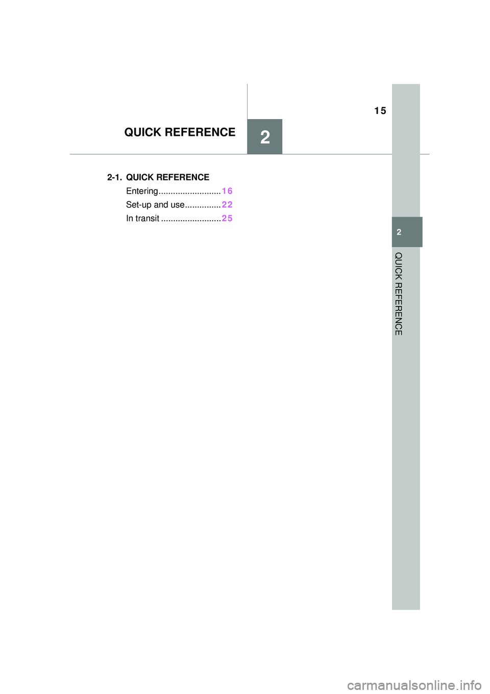 TOYOTA GR SUPRA 2022 User Guide 15
2
2
QUICK REFERENCE
QUICK REFERENCE
.2-1. QUICK REFERENCEEntering.......................... 16
Set-up and use ...............22
In transit ......................... 25 TOYOTA GR SUPRA 2022 User Guide 15
2
2
QUICK REFERENCE
QUICK REFERENCE
.2-1. QUICK REFERENCEEntering.......................... 16
Set-up and use ...............22
In transit ......................... 25