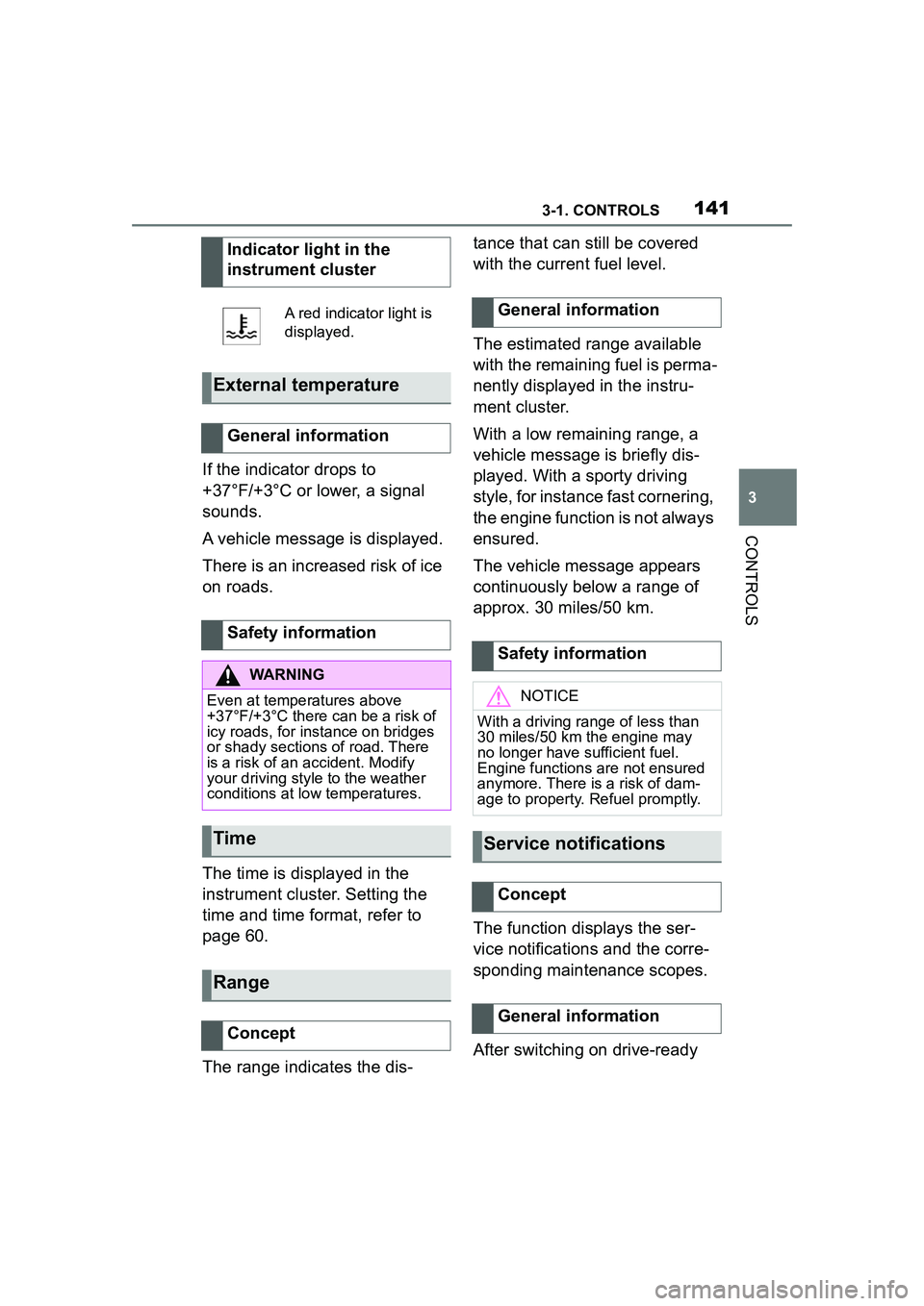 TOYOTA GR SUPRA 2022 Owners Manual 1413-1. CONTROLS
3
CONTROLS
If the indicator drops to
+37°F/+3°C or lower, a signal
sounds.
A vehicle message is displayed.
There is an increased risk of ice
on roads.
The time is displayed in th TOYOTA GR SUPRA 2022 Owners Manual 1413-1. CONTROLS
3
CONTROLS
If the indicator drops to
+37°F/+3°C or lower, a signal
sounds.
A vehicle message is displayed.
There is an increased risk of ice
on roads.
The time is displayed in th