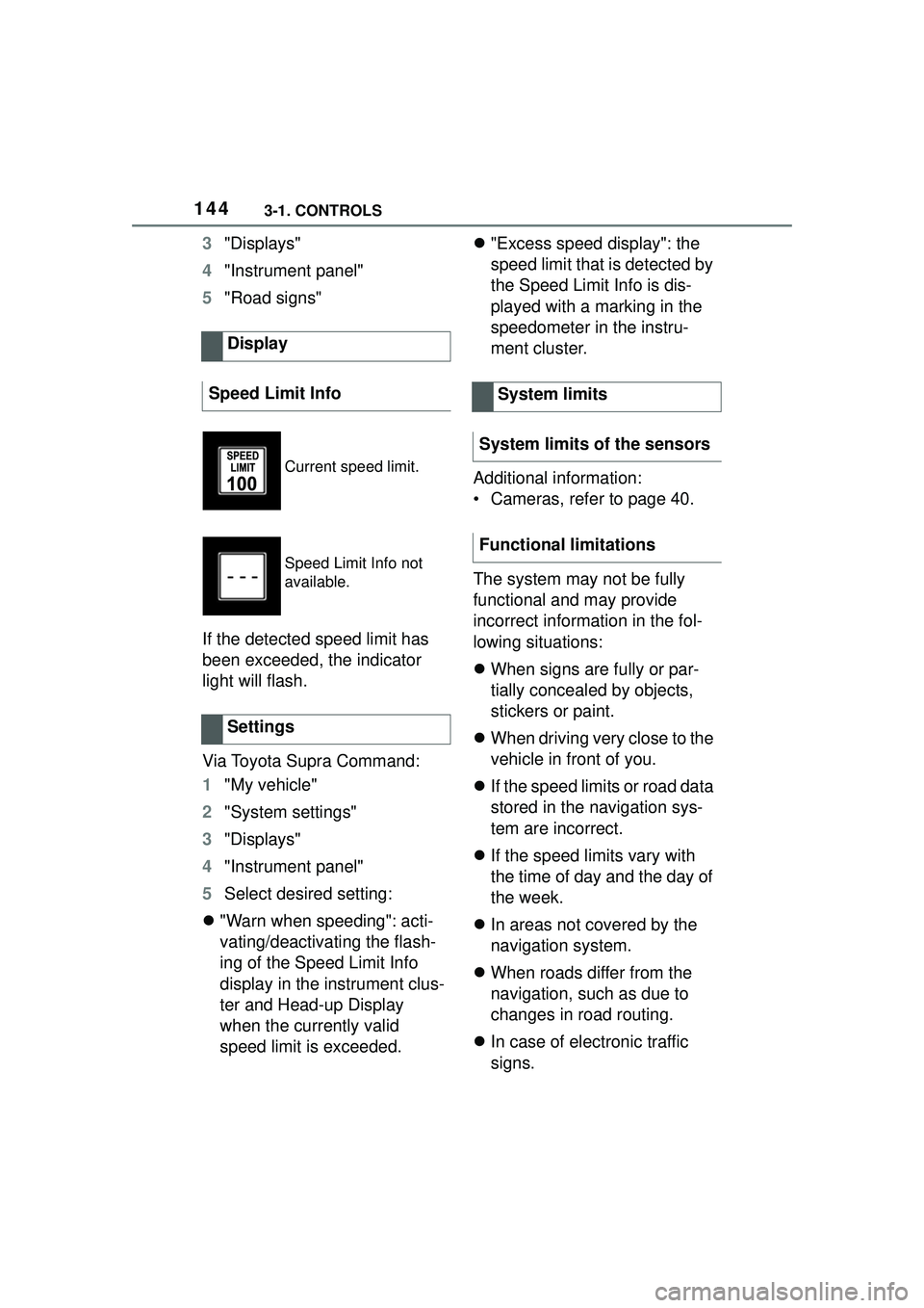 TOYOTA GR SUPRA 2022 Owners Manual 1443-1. CONTROLS
3"Displays"
4 "Instrument panel"
5 "Road signs"
If the detected speed limit has
been exceeded, the indicator
light will flash.
Via Toyota Supra Command:
1 "My vehicle"
2 "System set TOYOTA GR SUPRA 2022 Owners Manual 1443-1. CONTROLS
3"Displays"
4 "Instrument panel"
5 "Road signs"
If the detected speed limit has
been exceeded, the indicator
light will flash.
Via Toyota Supra Command:
1 "My vehicle"
2 "System set