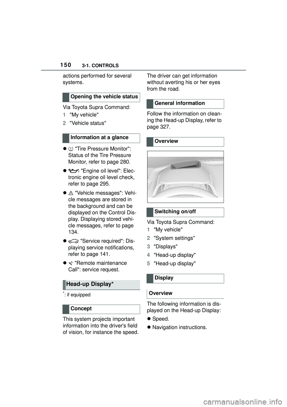 TOYOTA GR SUPRA 2022 Owners Manual 1503-1. CONTROLS
actions performed for several
systems.
Via Toyota Supra Command:
1"My vehicle"
2 "Vehicle status"
"Tire Pressure Monitor":
Status of the Tire Pressure
Monitor, refer to page 2 TOYOTA GR SUPRA 2022 Owners Manual 1503-1. CONTROLS
actions performed for several
systems.
Via Toyota Supra Command:
1"My vehicle"
2 "Vehicle status"
"Tire Pressure Monitor":
Status of the Tire Pressure
Monitor, refer to page 2