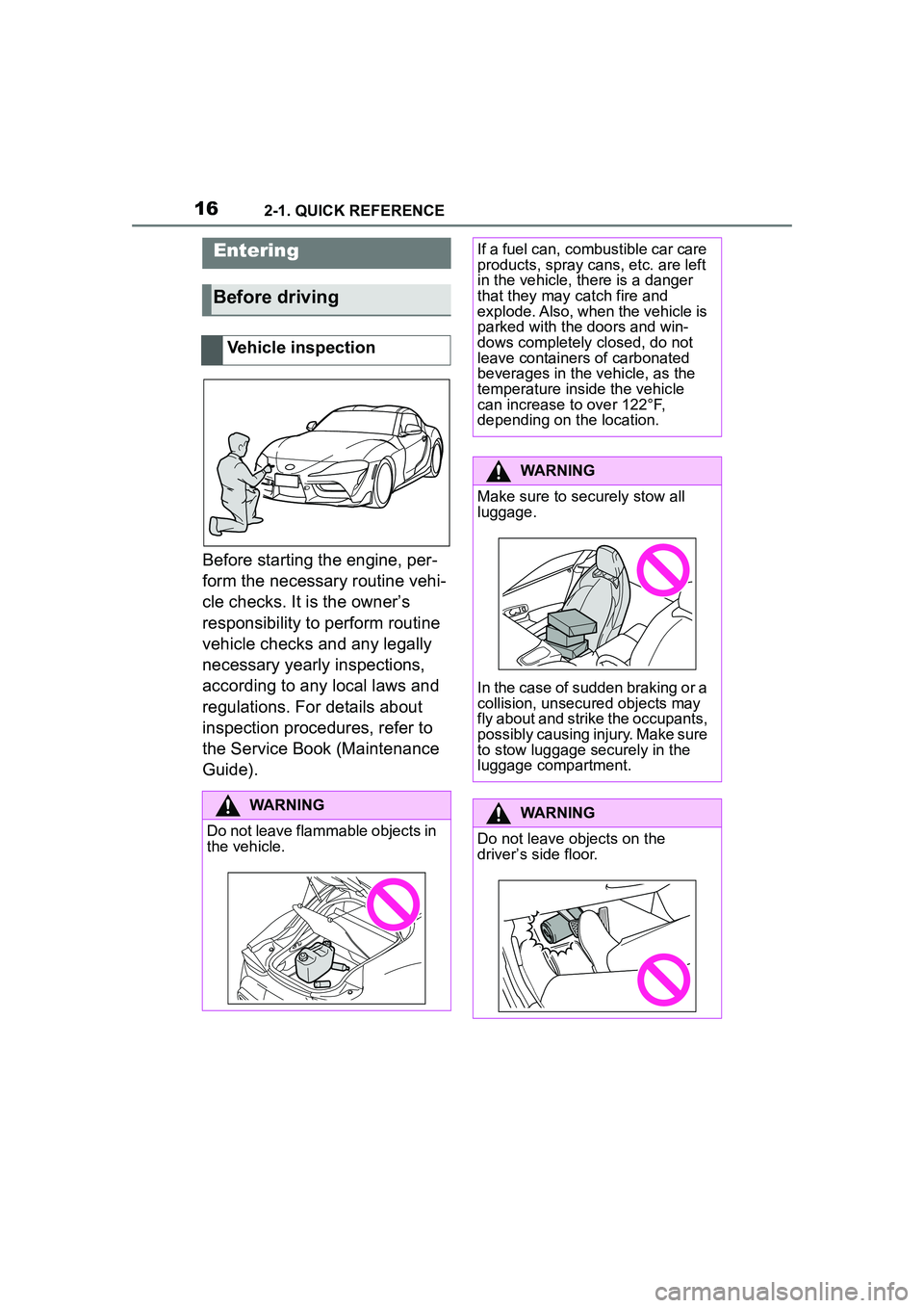TOYOTA GR SUPRA 2022 User Guide 162-1. QUICK REFERENCE
2-1.QUICK REFERENCE
Before starting the engine, per-
form the necessary routine vehi-
cle checks. It is the owner’s
responsibility to perform routine
vehicle checks and any TOYOTA GR SUPRA 2022 User Guide 162-1. QUICK REFERENCE
2-1.QUICK REFERENCE
Before starting the engine, per-
form the necessary routine vehi-
cle checks. It is the owner’s
responsibility to perform routine
vehicle checks and any