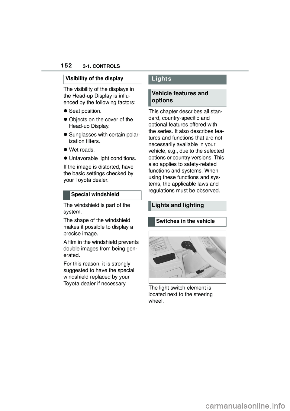 TOYOTA GR SUPRA 2022 Owners Manual 1523-1. CONTROLS
The visibility of the displays in
the Head-up Display is influ-
enced by the following factors:
Seat position.
Objects on the cover of the
Head-up Display.
Sunglasses wit TOYOTA GR SUPRA 2022 Owners Manual 1523-1. CONTROLS
The visibility of the displays in
the Head-up Display is influ-
enced by the following factors:
Seat position.
Objects on the cover of the
Head-up Display.
Sunglasses wit