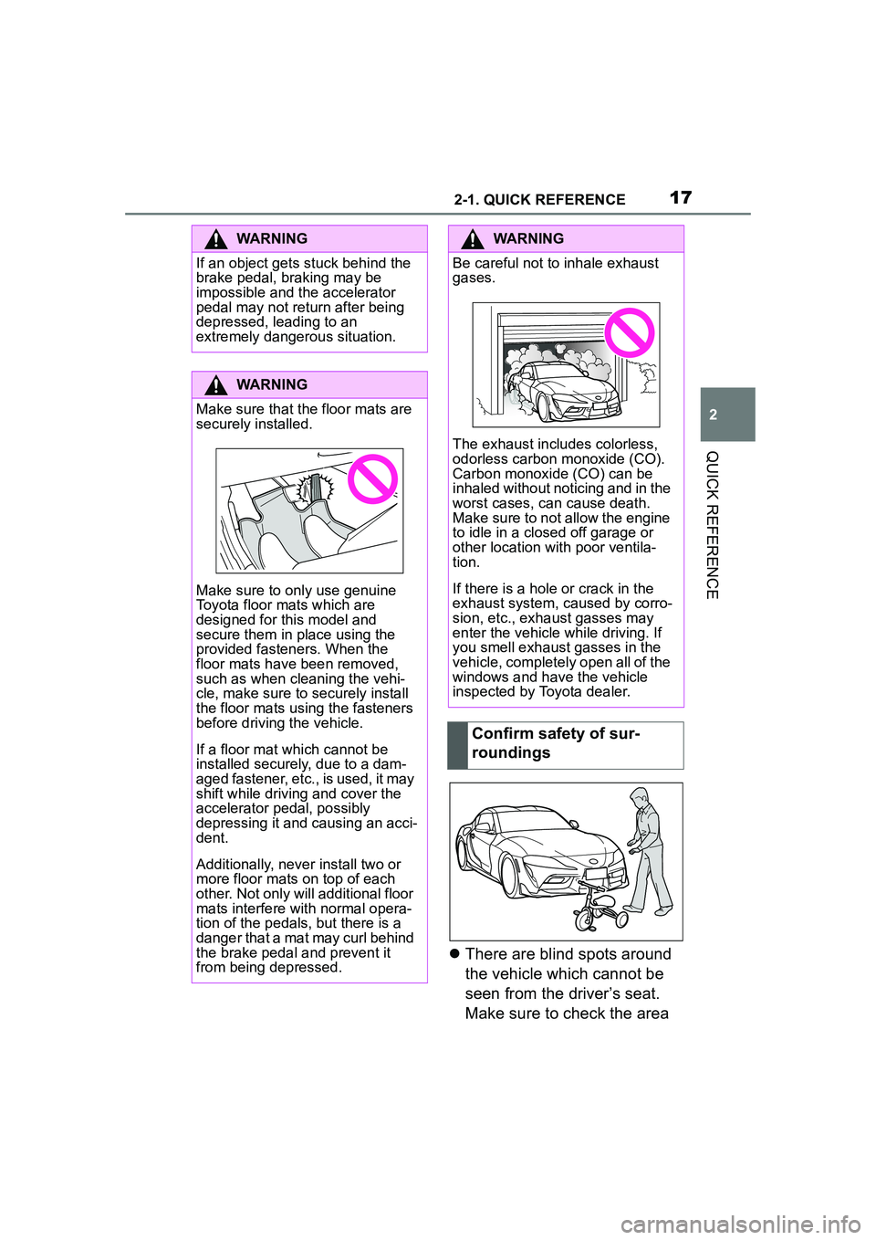 TOYOTA GR SUPRA 2022 User Guide 172-1. QUICK REFERENCE
2
QUICK REFERENCE
There are blind spots around
the vehicle which cannot be
seen from the driver’s seat.
Make sure to check the area
WARNING
If an object gets stuck behi TOYOTA GR SUPRA 2022 User Guide 172-1. QUICK REFERENCE
2
QUICK REFERENCE
There are blind spots around
the vehicle which cannot be
seen from the driver’s seat.
Make sure to check the area
WARNING
If an object gets stuck behi