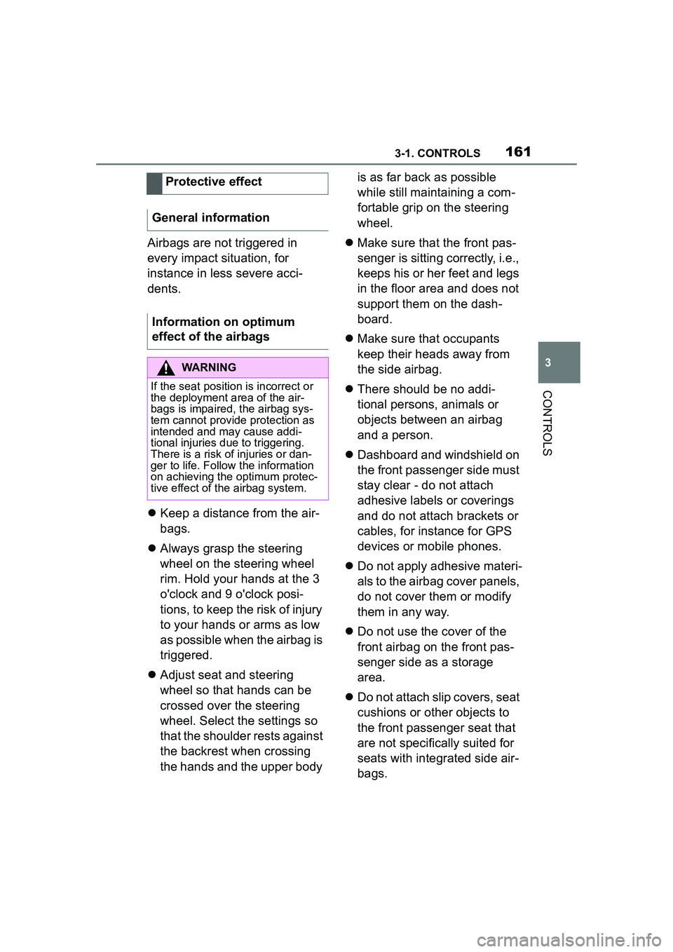TOYOTA GR SUPRA 2022 Owners Manual 1613-1. CONTROLS
3
CONTROLS
Airbags are not triggered in
every impact situation, for
instance in less severe acci-
dents.
Keep a distance from the air-
bags.
Always grasp the steering
wheel TOYOTA GR SUPRA 2022 Owners Manual 1613-1. CONTROLS
3
CONTROLS
Airbags are not triggered in
every impact situation, for
instance in less severe acci-
dents.
Keep a distance from the air-
bags.
Always grasp the steering
wheel