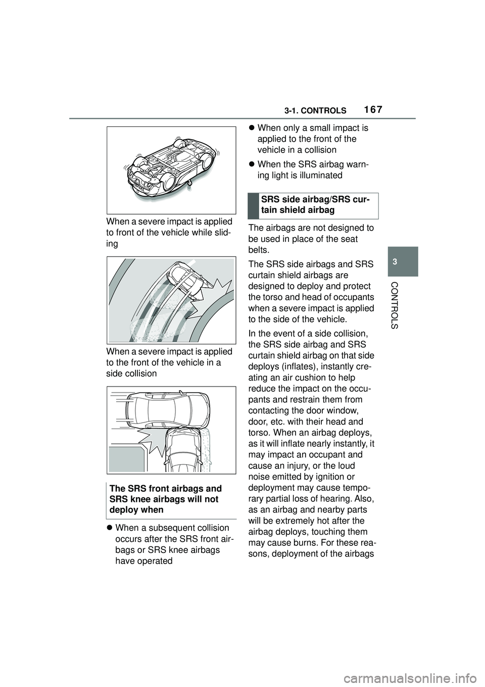 TOYOTA GR SUPRA 2022 Owners Manual 1673-1. CONTROLS
3
CONTROLS
When a severe impact is applied
to front of the vehicle while slid-
ing
When a severe impact is applied
to the front of the vehicle in a
side collision
When a subsequ TOYOTA GR SUPRA 2022 Owners Manual 1673-1. CONTROLS
3
CONTROLS
When a severe impact is applied
to front of the vehicle while slid-
ing
When a severe impact is applied
to the front of the vehicle in a
side collision
When a subsequ