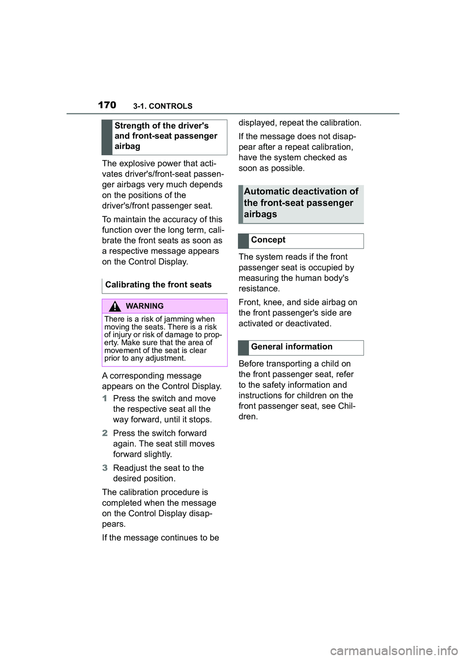 TOYOTA GR SUPRA 2022  Owners Manual 1703-1. CONTROLS
The explosive power that acti-
vates drivers/front-seat passen-
ger airbags very much depends 
on the positions of the 
drivers/front passenger seat.
To maintain the accuracy of thi