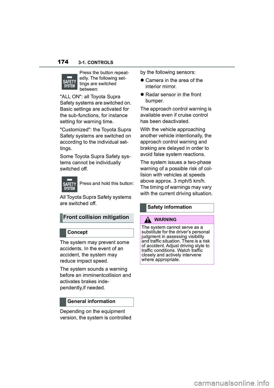 TOYOTA GR SUPRA 2022 Owners Manual 1743-1. CONTROLS
"ALL ON": all Toyota Supra
Safety systems are switched on.
Basic settings are activated for
the sub-functions, for instance
setting for warning time.
"Customized": the Toyota Supr TOYOTA GR SUPRA 2022 Owners Manual 1743-1. CONTROLS
"ALL ON": all Toyota Supra
Safety systems are switched on.
Basic settings are activated for
the sub-functions, for instance
setting for warning time.
"Customized": the Toyota Supr