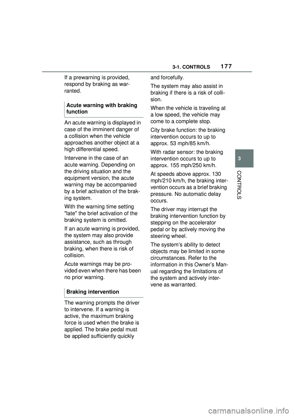 TOYOTA GR SUPRA 2022 Owners Manual 1773-1. CONTROLS
3
CONTROLS
If a prewarning is provided,
respond by braking as war-
ranted.
An acute warning is displayed in
case of the imminent danger of
a collision when the vehicle
approaches TOYOTA GR SUPRA 2022 Owners Manual 1773-1. CONTROLS
3
CONTROLS
If a prewarning is provided,
respond by braking as war-
ranted.
An acute warning is displayed in
case of the imminent danger of
a collision when the vehicle
approaches