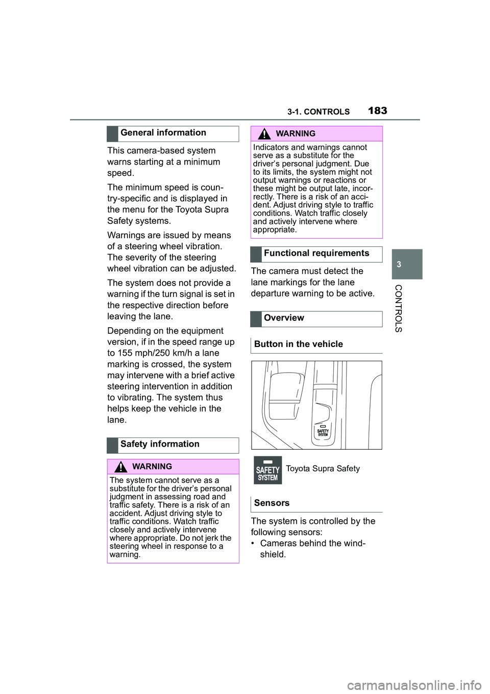 TOYOTA GR SUPRA 2022 Owners Manual 1833-1. CONTROLS
3
CONTROLS
This camera-based system
warns starting at a minimum
speed.
The minimum speed is coun-
try-specific and is displayed in
the menu for the Toyota Supra
Safety systems.
Wa TOYOTA GR SUPRA 2022 Owners Manual 1833-1. CONTROLS
3
CONTROLS
This camera-based system
warns starting at a minimum
speed.
The minimum speed is coun-
try-specific and is displayed in
the menu for the Toyota Supra
Safety systems.
Wa