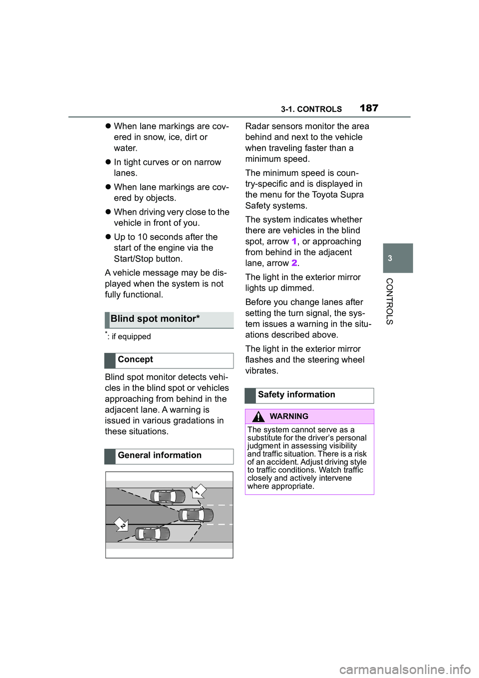 TOYOTA GR SUPRA 2022 Owners Manual 1873-1. CONTROLS
3
CONTROLS
When lane markings are cov-
ered in snow, ice, dirt or
water.
In tight curves or on narrow
lanes.
When lane markings are cov-
ered by objects.
When driving TOYOTA GR SUPRA 2022 Owners Manual 1873-1. CONTROLS
3
CONTROLS
When lane markings are cov-
ered in snow, ice, dirt or
water.
In tight curves or on narrow
lanes.
When lane markings are cov-
ered by objects.
When driving