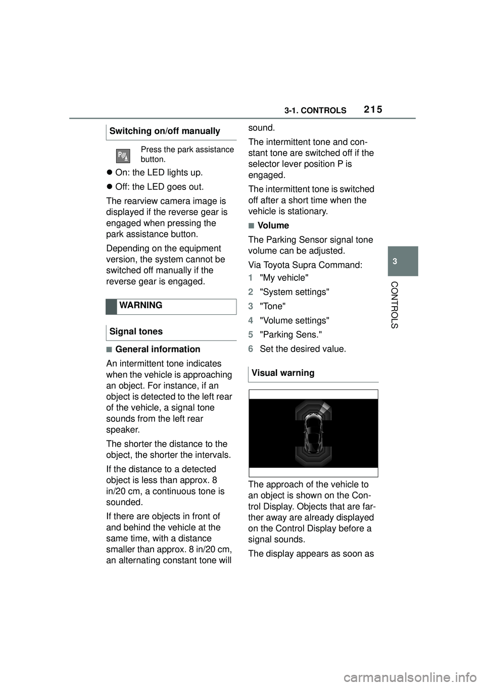 TOYOTA GR SUPRA 2022 Owners Manual 2153-1. CONTROLS
3
CONTROLS
On: the LED lights up.
Off: the LED goes out.
The rearview camera image is
displayed if the reverse gear is
engaged when pressing the
park assistance button.
Depe TOYOTA GR SUPRA 2022 Owners Manual 2153-1. CONTROLS
3
CONTROLS
On: the LED lights up.
Off: the LED goes out.
The rearview camera image is
displayed if the reverse gear is
engaged when pressing the
park assistance button.
Depe