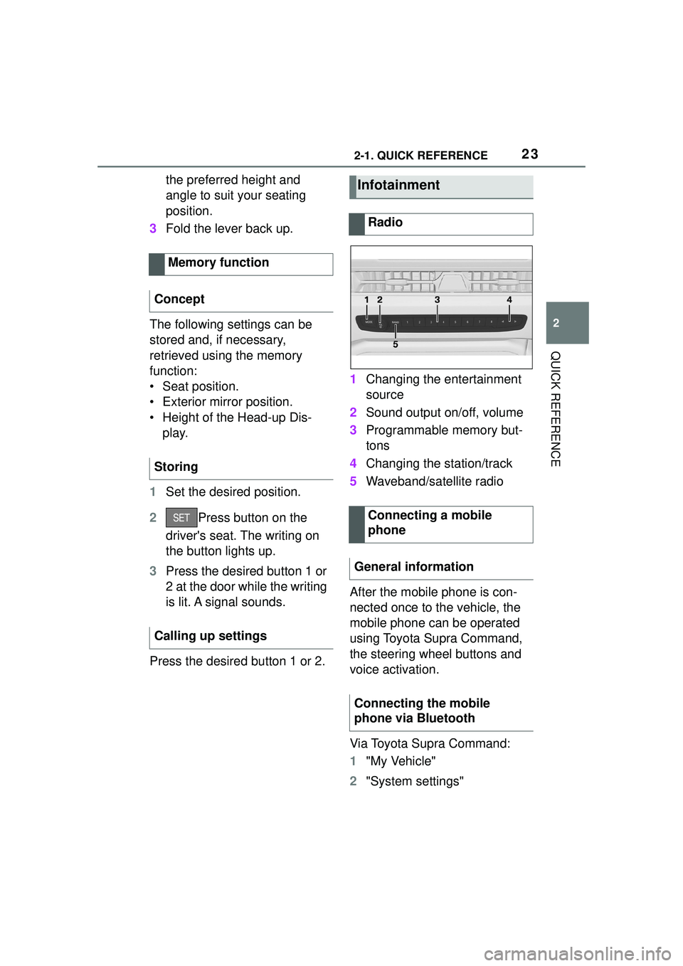 TOYOTA GR SUPRA 2022 Owners Manual 232-1. QUICK REFERENCE
2
QUICK REFERENCE
the preferred height and 
angle to suit your seating 
position.
3 Fold the lever back up.
The following settings can be 
stored and, if necessary, 
retrieved u