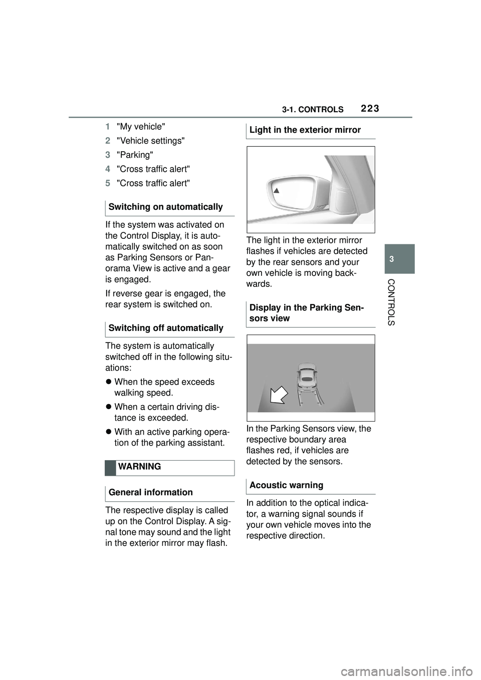TOYOTA GR SUPRA 2022  Owners Manual 2233-1. CONTROLS
3
CONTROLS
1"My vehicle"
2 "Vehicle settings"
3 "Parking"
4 "Cross traffic alert"
5 "Cross traffic alert"
If the system was activated on 
the Control Display, it is auto-
matically sw