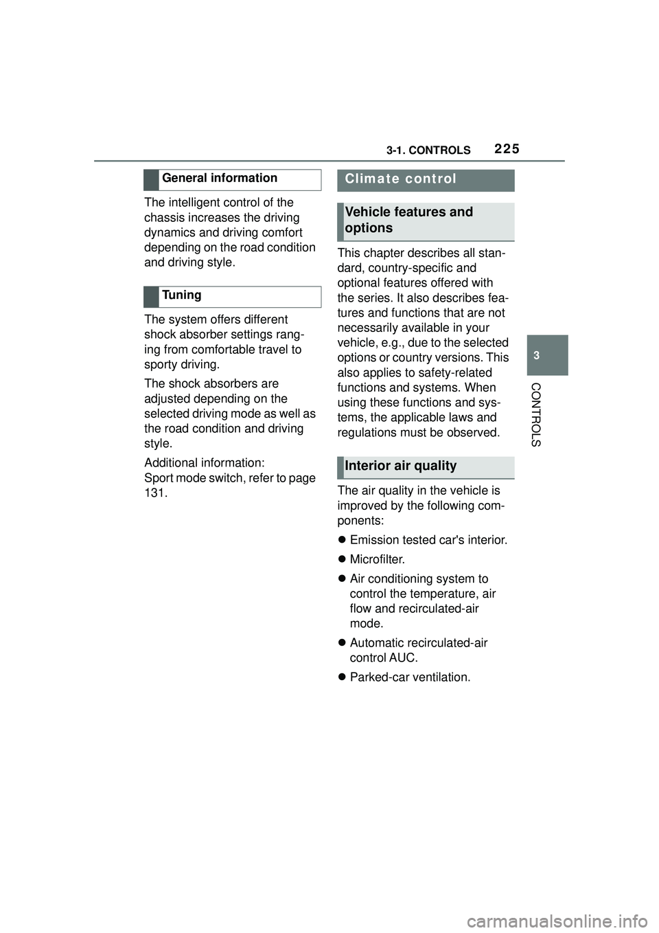 TOYOTA GR SUPRA 2022  Owners Manual 2253-1. CONTROLS
3
CONTROLS
The intelligent control of the 
chassis increases the driving 
dynamics and driving comfort 
depending on the road condition 
and driving style.
The system offers different