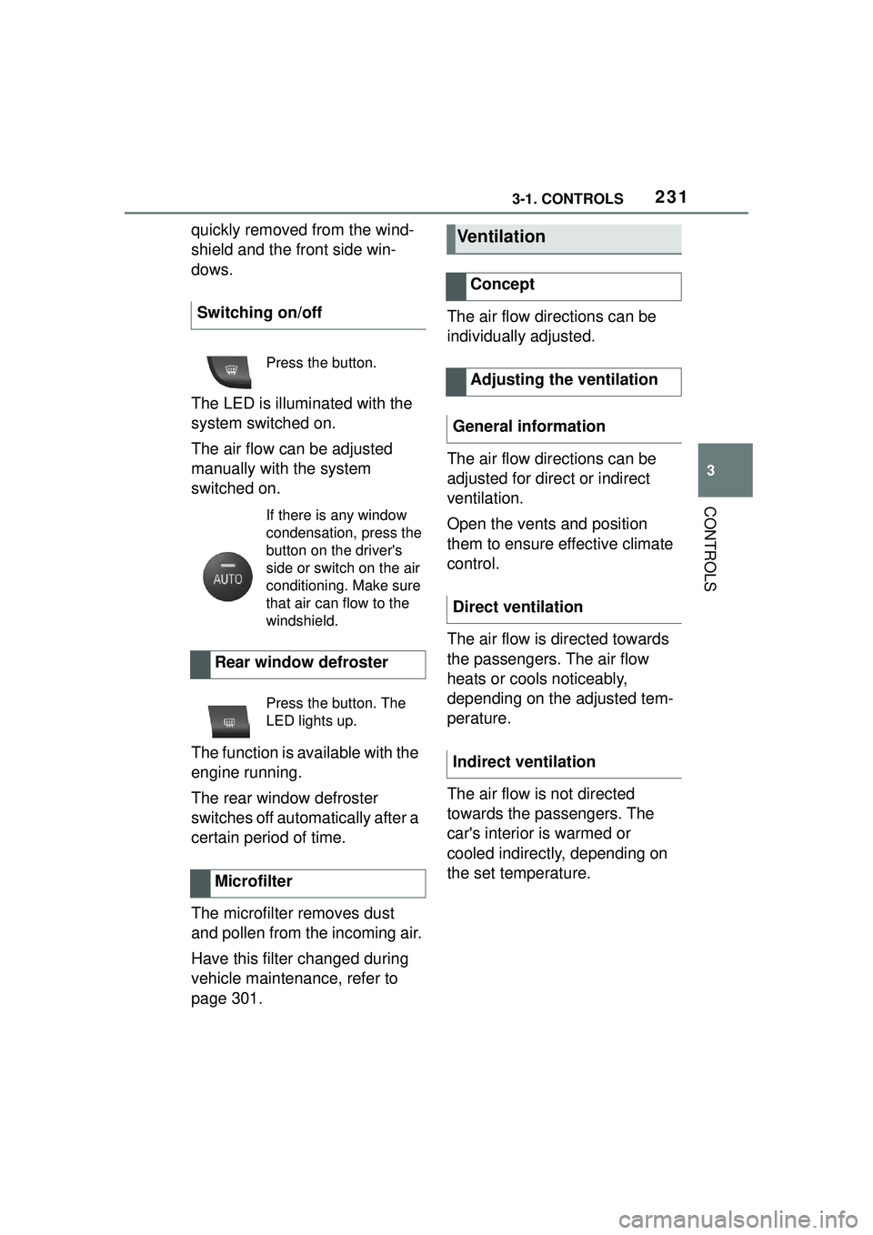 TOYOTA GR SUPRA 2022  Owners Manual 2313-1. CONTROLS
3
CONTROLS
quickly removed from the wind-
shield and the front side win-
dows.
The LED is illuminated with the 
system switched on.
The air flow can be adjusted 
manually with the sys