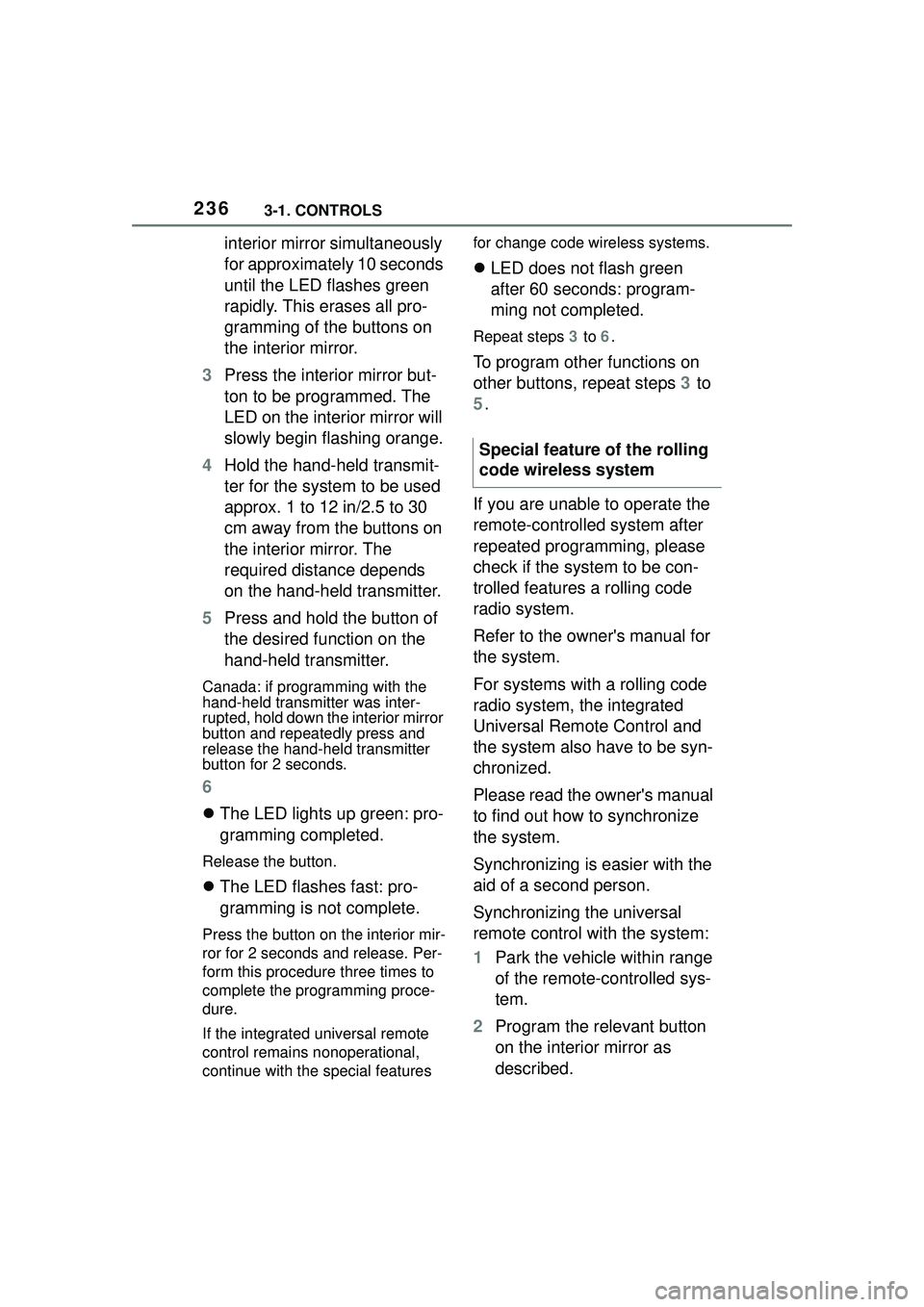 TOYOTA GR SUPRA 2022  Owners Manual 2363-1. CONTROLS
interior mirror simultaneously 
for approximately 10 seconds 
until the LED flashes green 
rapidly. This erases all pro-
gramming of the buttons on 
the interior mirror.
3 Press the i