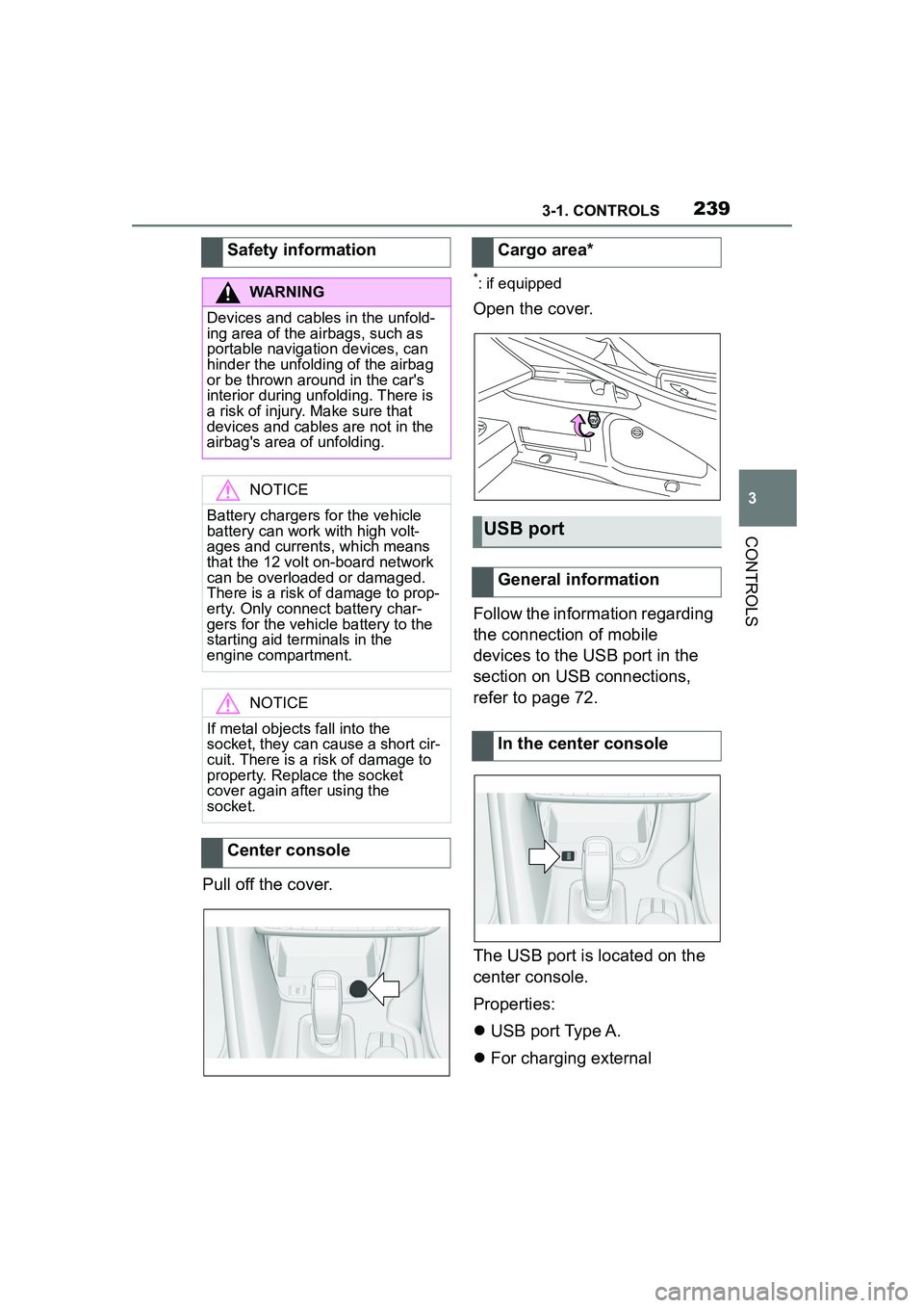 TOYOTA GR SUPRA 2022  Owners Manual 2393-1. CONTROLS
3
CONTROLS
Pull off the cover.
*: if equipped
Open the cover.
Follow the information regarding 
the connection of mobile 
devices to the USB port in the 
section on USB connections, 
