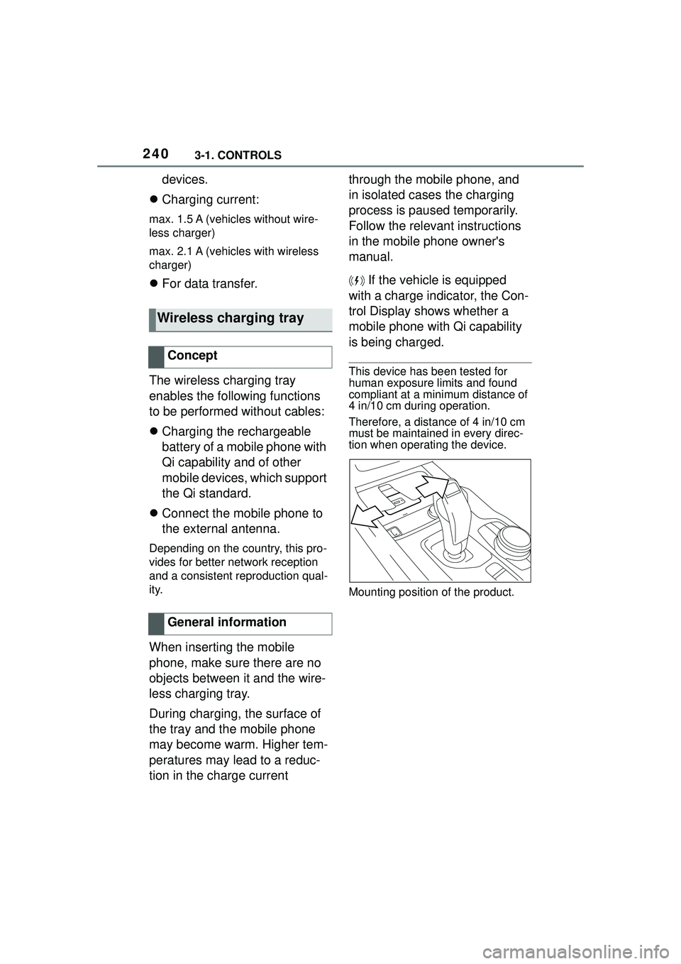 TOYOTA GR SUPRA 2022  Owners Manual 2403-1. CONTROLS
devices.
 Charging current:
max. 1.5 A (vehicles without wire-
less charger)
max. 2.1 A (vehicles with wireless 
charger)
For data transfer.
The wireless charging tray 
enables 