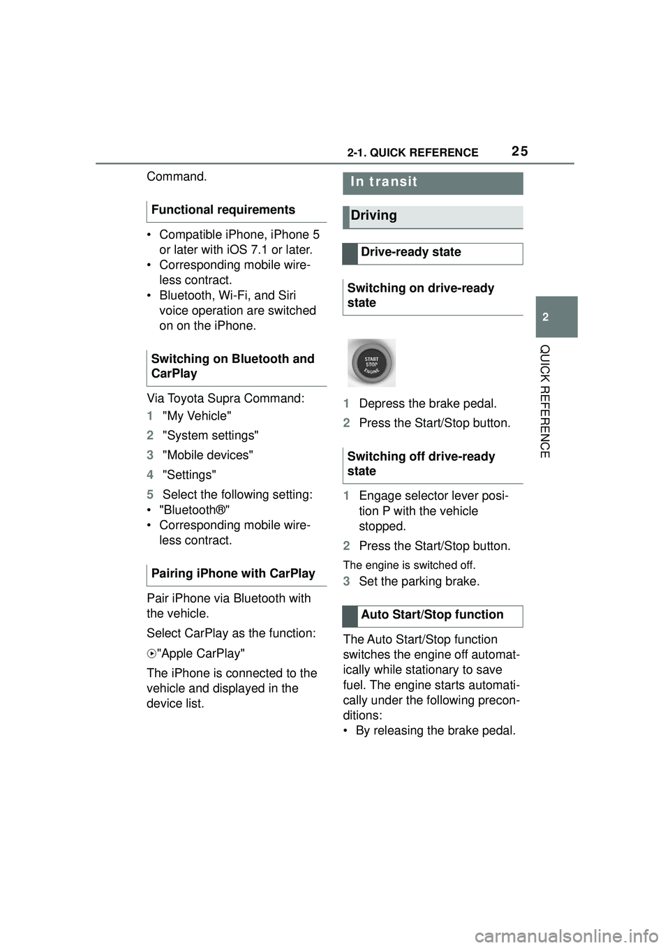 TOYOTA GR SUPRA 2022 Owners Manual 252-1. QUICK REFERENCE
2
QUICK REFERENCE
Command.
• Compatible iPhone, iPhone 5 or later with iOS 7.1 or later.
• Corresponding mobile wire- less contract.
• Bluetooth, Wi-Fi, and Siri  voice op