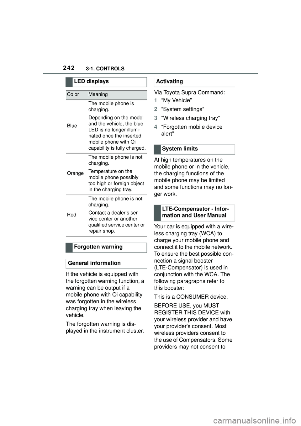TOYOTA GR SUPRA 2022 Owners Manual 2423-1. CONTROLS
If the vehicle is equipped with
the forgotten warning function, a
warning can be output if a
mobile phone with Qi capability
was forgotten in the wireless
charging tray when leav TOYOTA GR SUPRA 2022 Owners Manual 2423-1. CONTROLS
If the vehicle is equipped with
the forgotten warning function, a
warning can be output if a
mobile phone with Qi capability
was forgotten in the wireless
charging tray when leav