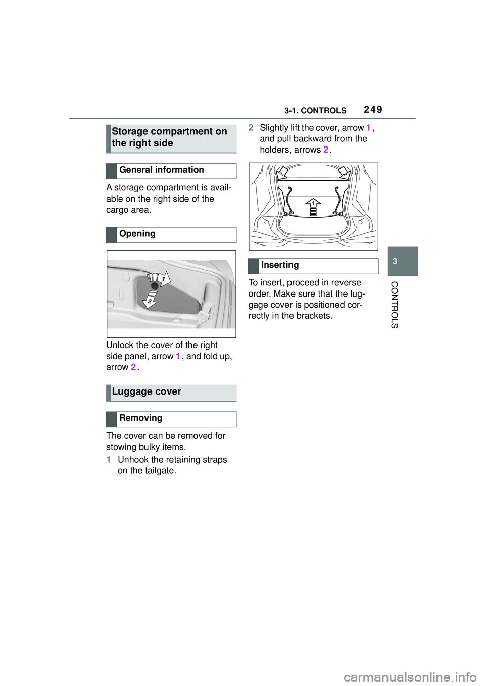 TOYOTA GR SUPRA 2022 Owners Manual 2493-1. CONTROLS
3
CONTROLS
A storage compartment is avail-
able on the right side of the
cargo area.
Unlock the cover of the right
side panel, arrow 1, and fold up,
arrow 2.
The cover can be remo TOYOTA GR SUPRA 2022 Owners Manual 2493-1. CONTROLS
3
CONTROLS
A storage compartment is avail-
able on the right side of the
cargo area.
Unlock the cover of the right
side panel, arrow 1, and fold up,
arrow 2.
The cover can be remo