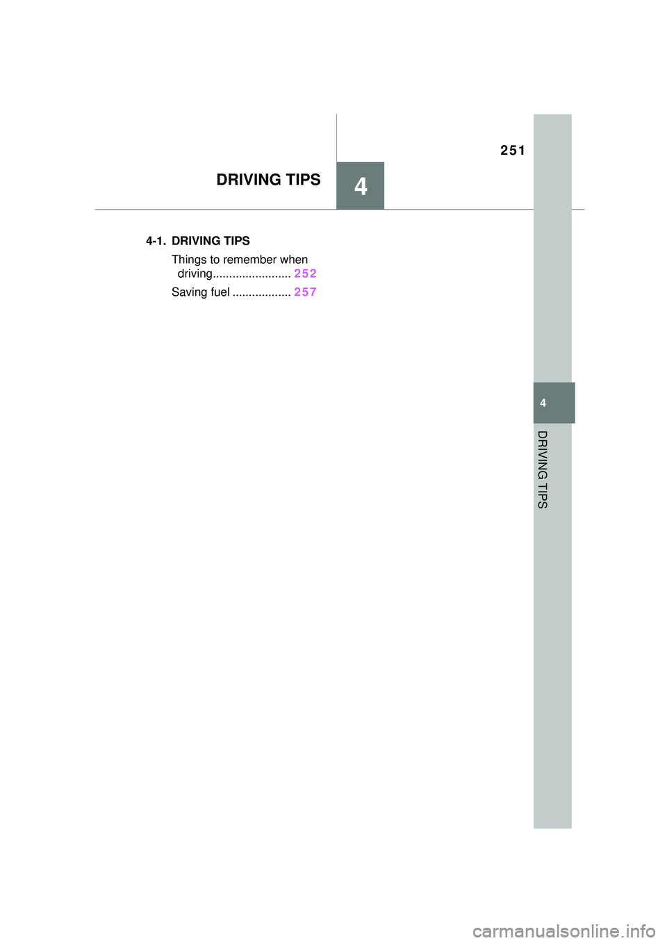 TOYOTA GR SUPRA 2022 Owners Manual 251
4
4
DRIVING TIPS
DRIVING TIPS
.4-1. DRIVING TIPSThings to remember when driving........................ 252
Saving fuel .................. 257 TOYOTA GR SUPRA 2022 Owners Manual 251
4
4
DRIVING TIPS
DRIVING TIPS
.4-1. DRIVING TIPSThings to remember when driving........................ 252
Saving fuel .................. 257