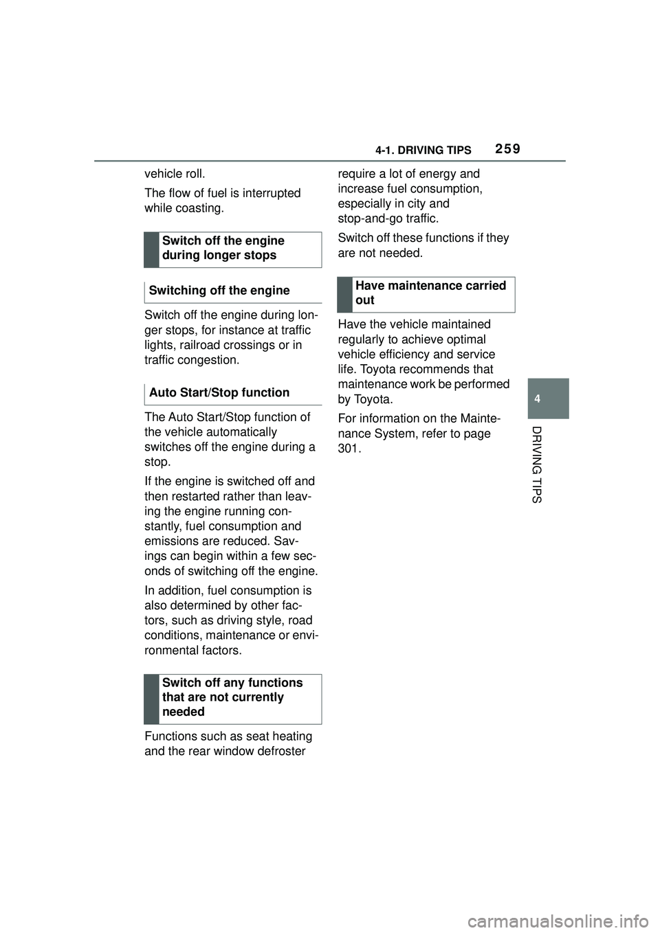 TOYOTA GR SUPRA 2022 Owners Manual 2594-1. DRIVING TIPS
4
DRIVING TIPS
vehicle roll.
The flow of fuel is interrupted
while coasting.
Switch off the engine during lon-
ger stops, for instance at traffic
lights, railroad crossings or i TOYOTA GR SUPRA 2022 Owners Manual 2594-1. DRIVING TIPS
4
DRIVING TIPS
vehicle roll.
The flow of fuel is interrupted
while coasting.
Switch off the engine during lon-
ger stops, for instance at traffic
lights, railroad crossings or i