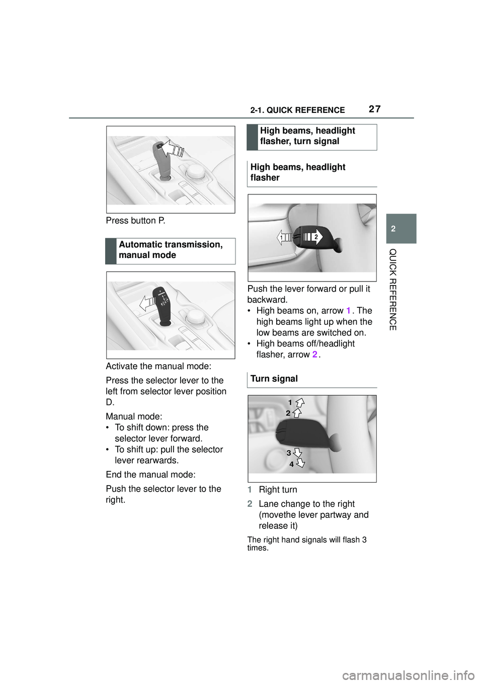 TOYOTA GR SUPRA 2022 Owners Manual 272-1. QUICK REFERENCE
2
QUICK REFERENCE
Press button P.
Activate the manual mode:
Press the selector lever to the 
left from selector lever position 
D.
Manual mode:
• To shift down: press the sele