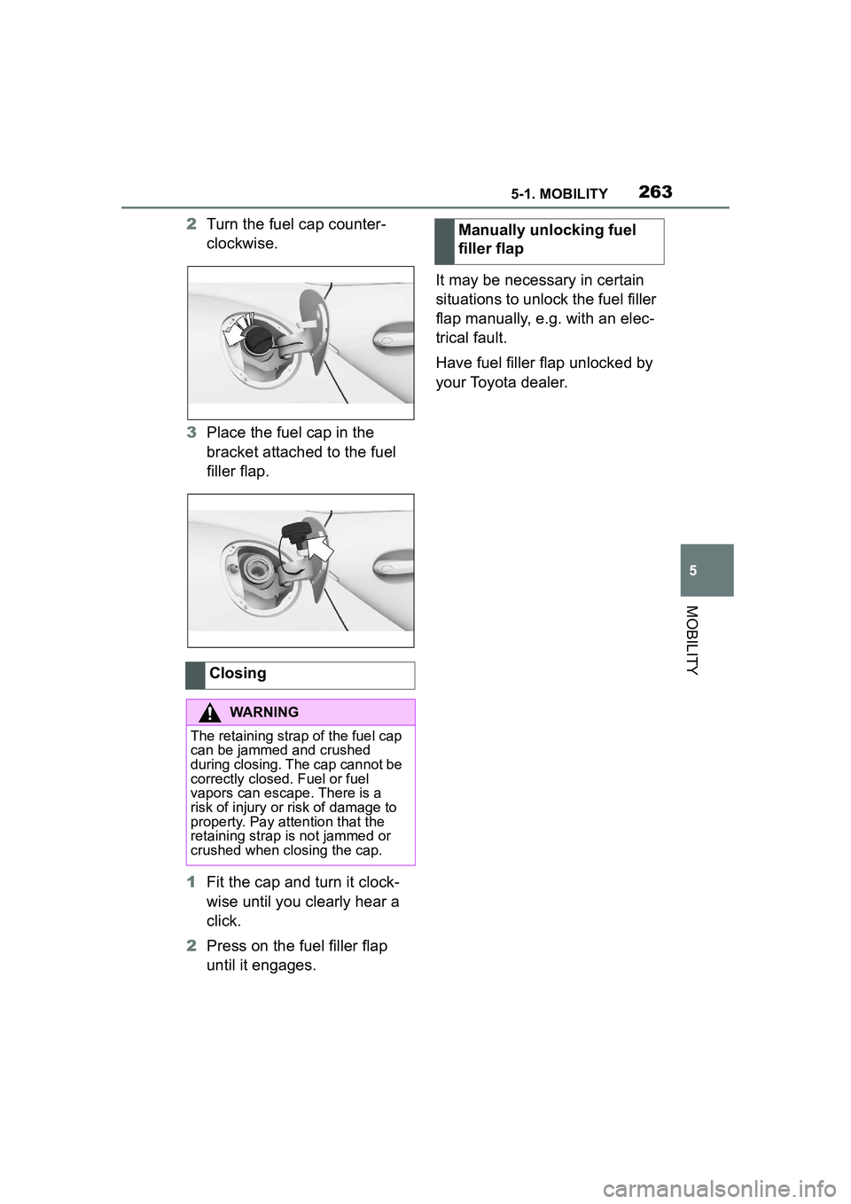 TOYOTA GR SUPRA 2022 Owners Manual 2635-1. MOBILITY
5
MOBILITY
2Turn the fuel cap counter-
clockwise.
3 Place the fuel cap in the
bracket attached to the fuel
filler flap.
1 Fit the cap and turn it clock-
wise until you clearly hear TOYOTA GR SUPRA 2022 Owners Manual 2635-1. MOBILITY
5
MOBILITY
2Turn the fuel cap counter-
clockwise.
3 Place the fuel cap in the
bracket attached to the fuel
filler flap.
1 Fit the cap and turn it clock-
wise until you clearly hear