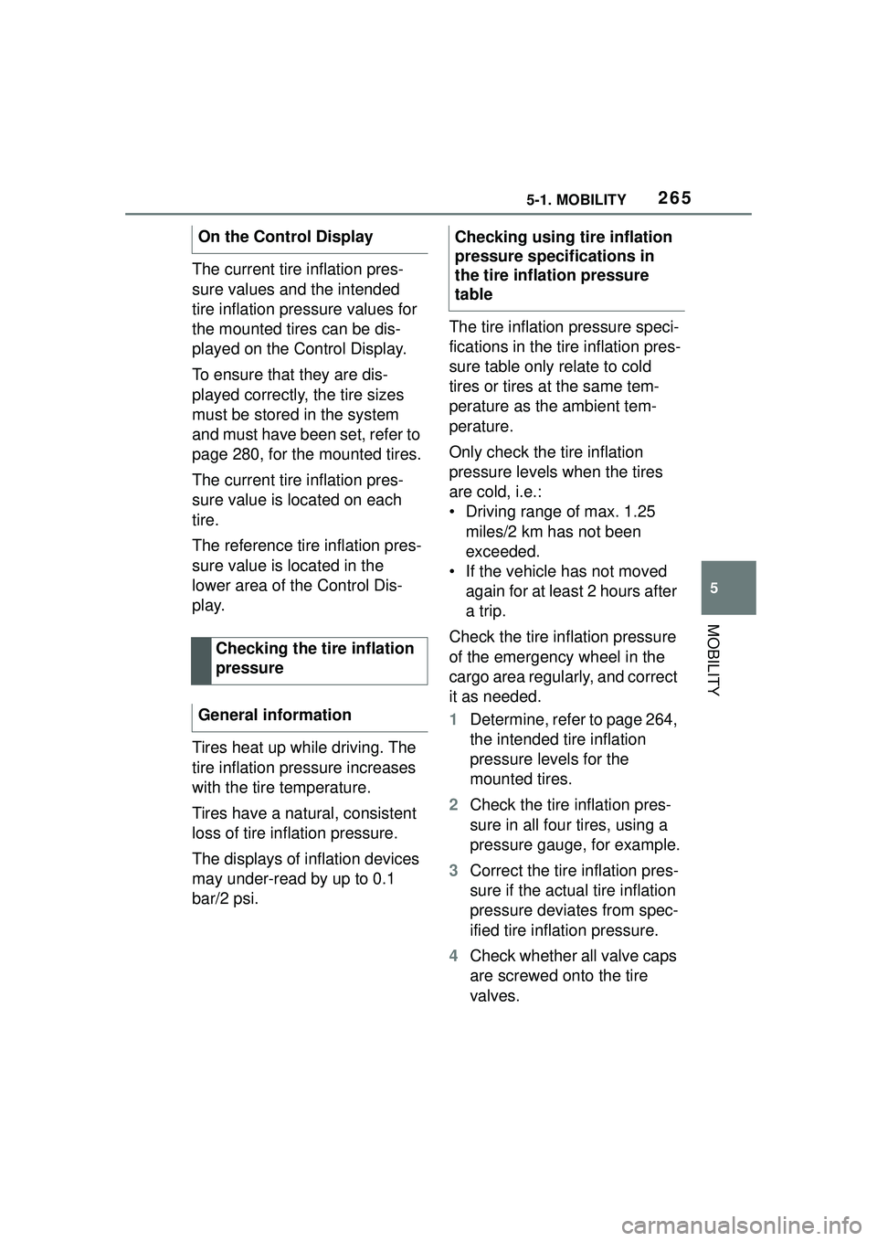 TOYOTA GR SUPRA 2022 Owners Manual 2655-1. MOBILITY
5
MOBILITY
The current tire inflation pres-
sure values and the intended
tire inflation pressure values for
the mounted tires can be dis-
played on the Control Display.
To ensure th TOYOTA GR SUPRA 2022 Owners Manual 2655-1. MOBILITY
5
MOBILITY
The current tire inflation pres-
sure values and the intended
tire inflation pressure values for
the mounted tires can be dis-
played on the Control Display.
To ensure th