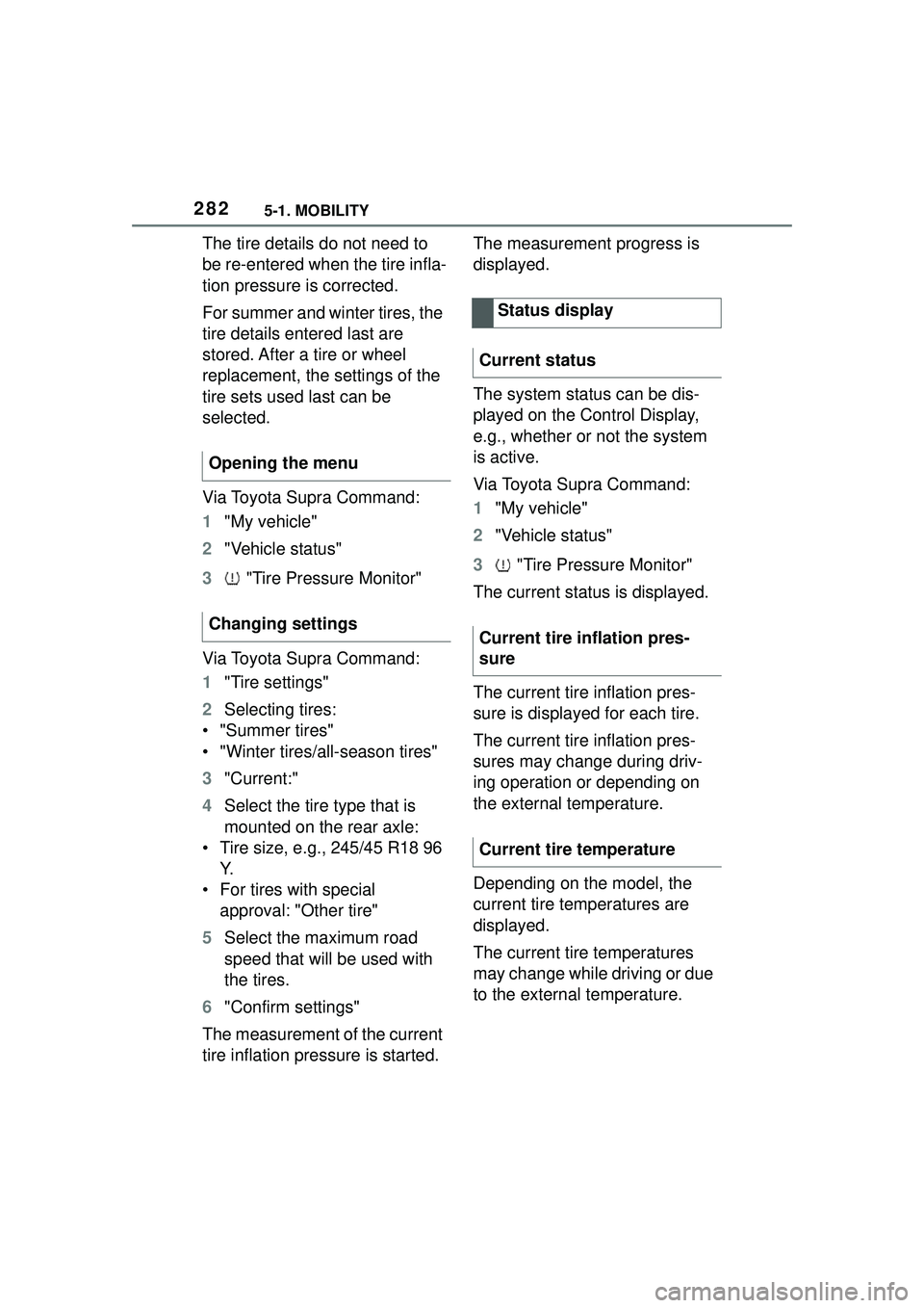 TOYOTA GR SUPRA 2022 Owners Manual 2825-1. MOBILITY
The tire details do not need to
be re-entered when the tire infla-
tion pressure is corrected.
For summer and winter tires, the
tire details entered last are
stored. After a tire o TOYOTA GR SUPRA 2022 Owners Manual 2825-1. MOBILITY
The tire details do not need to
be re-entered when the tire infla-
tion pressure is corrected.
For summer and winter tires, the
tire details entered last are
stored. After a tire o