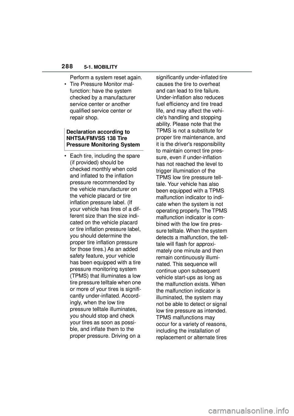 TOYOTA GR SUPRA 2022 Owners Manual 2885-1. MOBILITY
Perform a system reset again.
• Tire Pressure Monitor mal- function: have the system
checked by a manufacturer
service center or another
qualified service center or
repair shop. TOYOTA GR SUPRA 2022 Owners Manual 2885-1. MOBILITY
Perform a system reset again.
• Tire Pressure Monitor mal- function: have the system
checked by a manufacturer
service center or another
qualified service center or
repair shop.