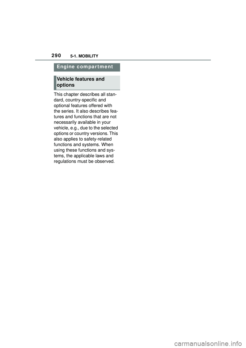 TOYOTA GR SUPRA 2022 Owners Manual 2905-1. MOBILITY
This chapter describes all stan-
dard, country-specific and
optional features offered with
the series. It also describes fea-
tures and functions that are not
necessarily available TOYOTA GR SUPRA 2022 Owners Manual 2905-1. MOBILITY
This chapter describes all stan-
dard, country-specific and
optional features offered with
the series. It also describes fea-
tures and functions that are not
necessarily available