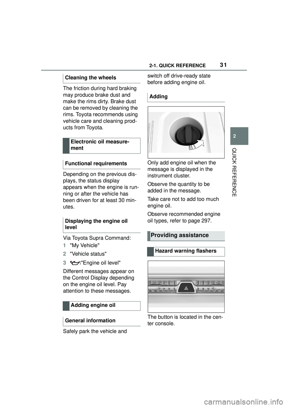 TOYOTA GR SUPRA 2022 Owners Guide 312-1. QUICK REFERENCE
2
QUICK REFERENCE
The friction during hard braking 
may produce brake dust and 
make the rims dirty. Brake dust 
can be removed by cleaning the 
rims. Toyota recommends using 
v