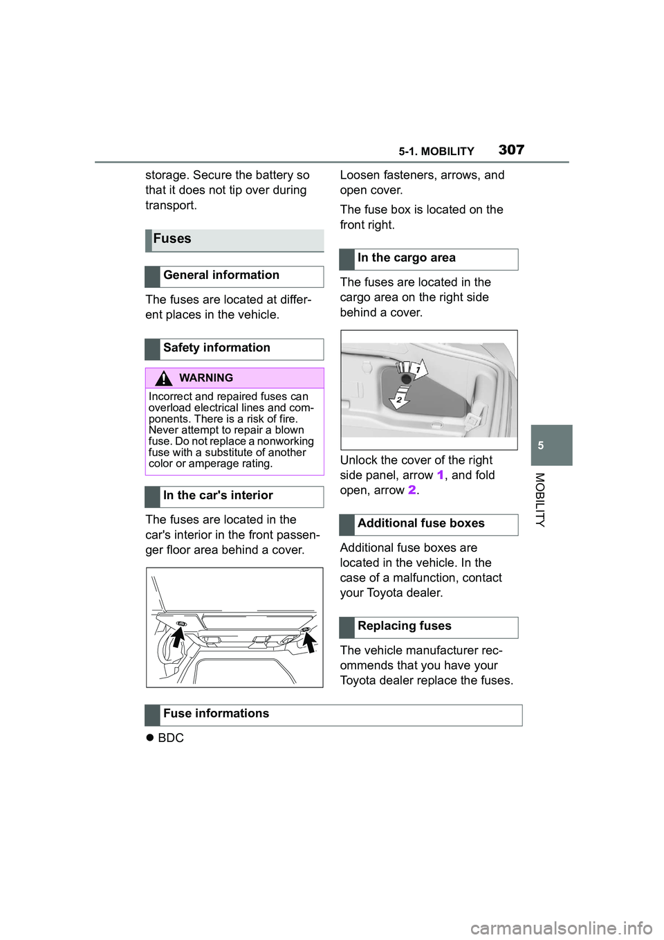 TOYOTA GR SUPRA 2022 Owners Manual 3075-1. MOBILITY
5
MOBILITY
storage. Secure the battery so
that it does not tip over during
transport.
The fuses are located at differ-
ent places in the vehicle.
The fuses are located in the
cars TOYOTA GR SUPRA 2022 Owners Manual 3075-1. MOBILITY
5
MOBILITY
storage. Secure the battery so
that it does not tip over during
transport.
The fuses are located at differ-
ent places in the vehicle.
The fuses are located in the
cars
