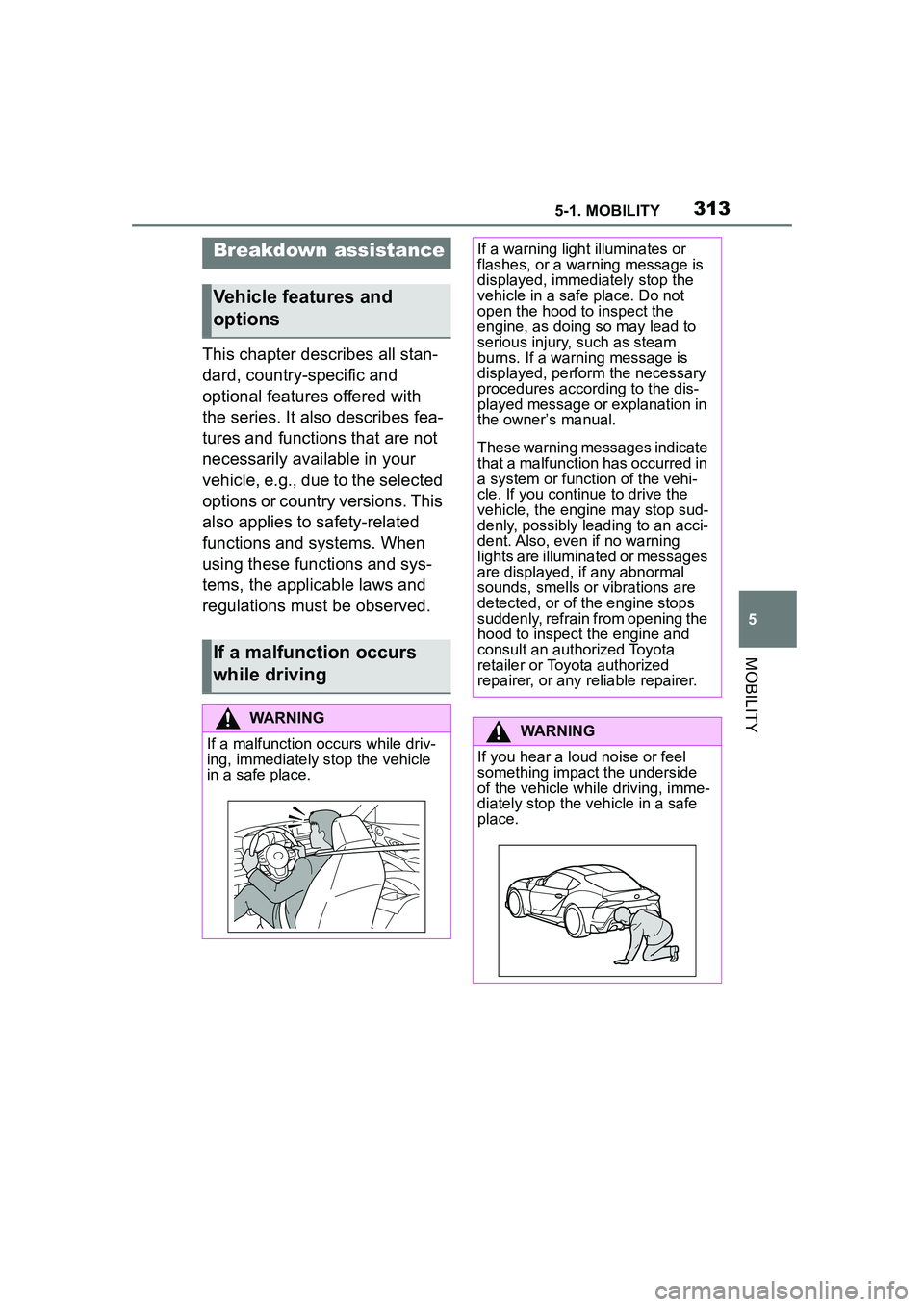 TOYOTA GR SUPRA 2022 Owners Manual 3135-1. MOBILITY
5
MOBILITY
This chapter describes all stan-
dard, country-specific and
optional features offered with
the series. It also describes fea-
tures and functions that are not
necessaril TOYOTA GR SUPRA 2022 Owners Manual 3135-1. MOBILITY
5
MOBILITY
This chapter describes all stan-
dard, country-specific and
optional features offered with
the series. It also describes fea-
tures and functions that are not
necessaril
