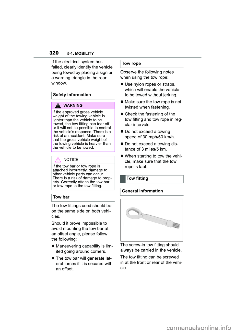 TOYOTA GR SUPRA 2022  Owners Manual 3205-1. MOBILITY
If the electrical system has 
failed, clearly identify the vehicle 
being towed by placing a sign or 
a warning triangle in the rear 
window.
The tow fittings used should be 
on the s