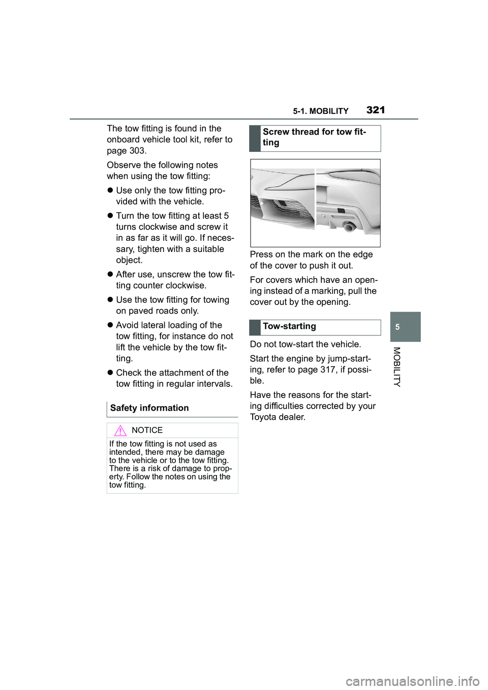 TOYOTA GR SUPRA 2022 Owners Manual 3215-1. MOBILITY
5
MOBILITY
The tow fitting is found in the
onboard vehicle tool kit, refer to
page 303.
Observe the following notes
when using the tow fitting:
Use only the tow fitting pro-
vid TOYOTA GR SUPRA 2022 Owners Manual 3215-1. MOBILITY
5
MOBILITY
The tow fitting is found in the
onboard vehicle tool kit, refer to
page 303.
Observe the following notes
when using the tow fitting:
Use only the tow fitting pro-
vid